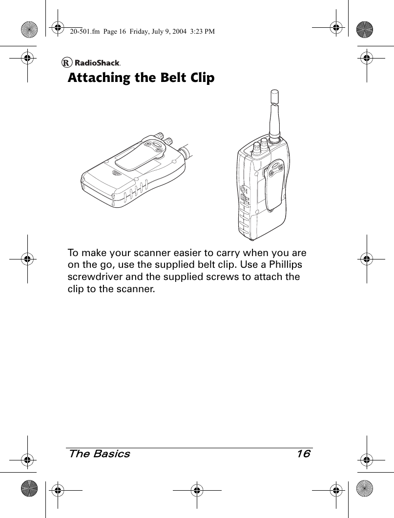 The Basics 16Attaching the Belt ClipTo make your scanner easier to carry when you are on the go, use the supplied belt clip. Use a Phillips screwdriver and the supplied screws to attach the clip to the scanner.20-501.fm  Page 16  Friday, July 9, 2004  3:23 PM