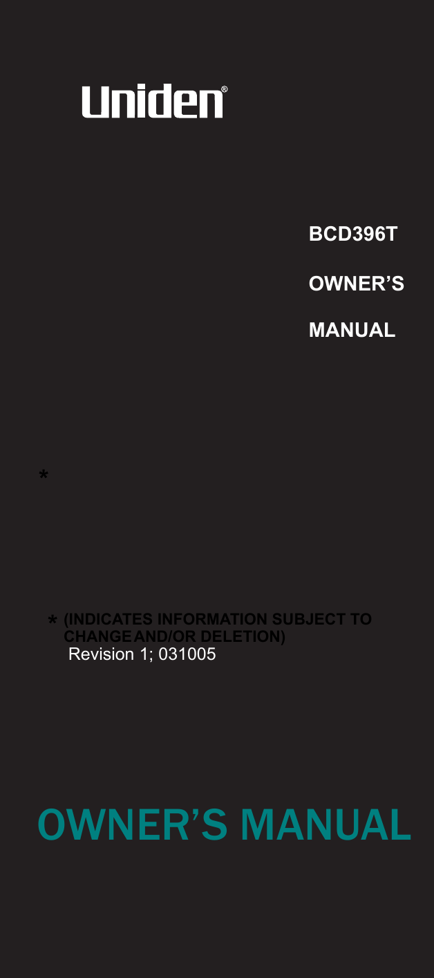 BCD396TOWNER’SMANUALOWNER’S MANUAL(INDICATES INFORMATION SUBJECT TO **AND/OR DELETION)CHANGERevision 1; 031005