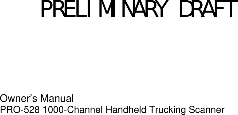            Owner’s Manual PRO-528 1000-Channel Handheld Trucking Scanner                           PRELIMINARY DRAFT 