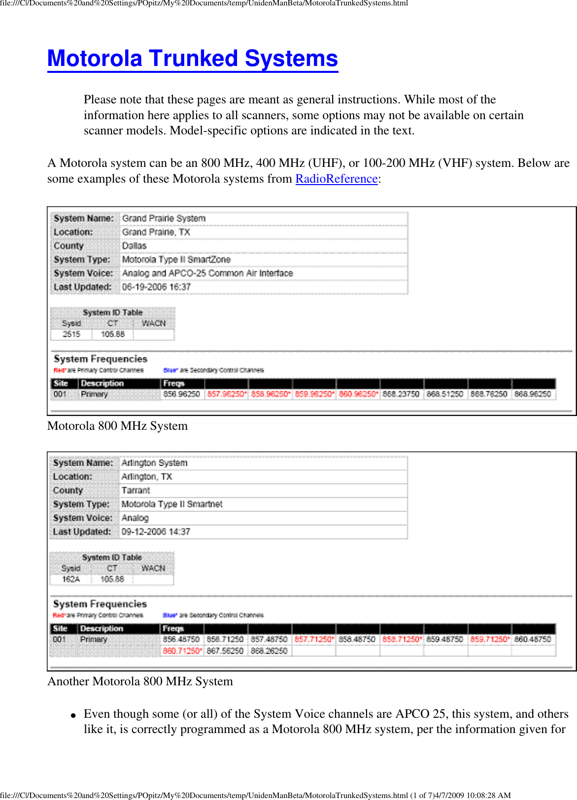 file:///C|/Documents%20and%20Settings/POpitz/My%20Documents/temp/UnidenManBeta/MotorolaTrunkedSystems.htmlMotorola Trunked Systems Please note that these pages are meant as general instructions. While most of the information here applies to all scanners, some options may not be available on certain scanner models. Model-specific options are indicated in the text. A Motorola system can be an 800 MHz, 400 MHz (UHF), or 100-200 MHz (VHF) system. Below are some examples of these Motorola systems from RadioReference:  Motorola 800 MHz System  Another Motorola 800 MHz System ●     Even though some (or all) of the System Voice channels are APCO 25, this system, and others like it, is correctly programmed as a Motorola 800 MHz system, per the information given for file:///C|/Documents%20and%20Settings/POpitz/My%20Documents/temp/UnidenManBeta/MotorolaTrunkedSystems.html (1 of 7)4/7/2009 10:08:28 AM