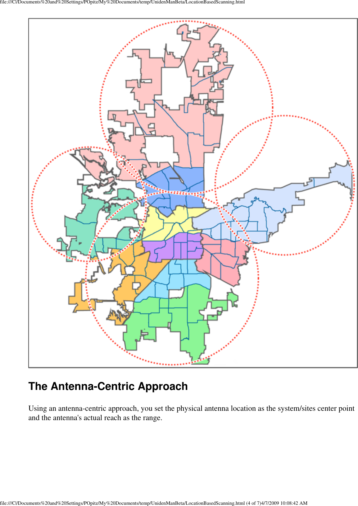 file:///C|/Documents%20and%20Settings/POpitz/My%20Documents/temp/UnidenManBeta/LocationBasedScanning.html The Antenna-Centric Approach Using an antenna-centric approach, you set the physical antenna location as the system/sites center point and the antenna&apos;s actual reach as the range. file:///C|/Documents%20and%20Settings/POpitz/My%20Documents/temp/UnidenManBeta/LocationBasedScanning.html (4 of 7)4/7/2009 10:08:42 AM