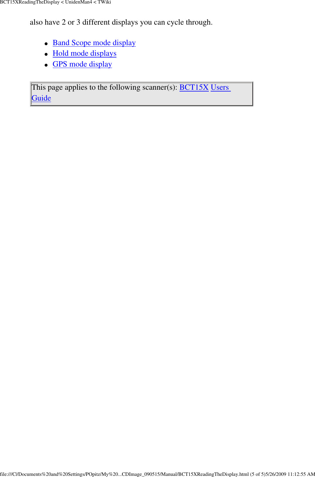 BCT15XReadingTheDisplay &lt; UnidenMan4 &lt; TWikialso have 2 or 3 different displays you can cycle through. ●     Band Scope mode display ●     Hold mode displays ●     GPS mode display This page applies to the following scanner(s): BCT15X Users Guide file:///C|/Documents%20and%20Settings/POpitz/My%20...CDImage_090515/Manual/BCT15XReadingTheDisplay.html (5 of 5)5/26/2009 11:12:55 AM