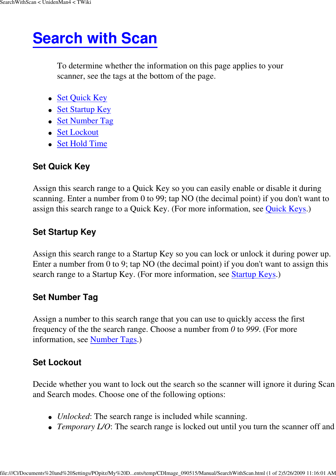 SearchWithScan &lt; UnidenMan4 &lt; TWikiSearch with Scan To determine whether the information on this page applies to your scanner, see the tags at the bottom of the page.●     Set Quick Key ●     Set Startup Key ●     Set Number Tag ●     Set Lockout ●     Set Hold Time Set Quick Key Assign this search range to a Quick Key so you can easily enable or disable it during scanning. Enter a number from 0 to 99; tap NO (the decimal point) if you don&apos;t want to assign this search range to a Quick Key. (For more information, see Quick Keys.) Set Startup Key Assign this search range to a Startup Key so you can lock or unlock it during power up. Enter a number from 0 to 9; tap NO (the decimal point) if you don&apos;t want to assign this search range to a Startup Key. (For more information, see Startup Keys.) Set Number Tag Assign a number to this search range that you can use to quickly access the first frequency of the the search range. Choose a number from 0 to 999. (For more information, see Number Tags.) Set Lockout Decide whether you want to lock out the search so the scanner will ignore it during Scan and Search modes. Choose one of the following options: ●     Unlocked: The search range is included while scanning. ●     Temporary L/O: The search range is locked out until you turn the scanner off and file:///C|/Documents%20and%20Settings/POpitz/My%20D...ents/temp/CDImage_090515/Manual/SearchWithScan.html (1 of 2)5/26/2009 11:16:01 AM