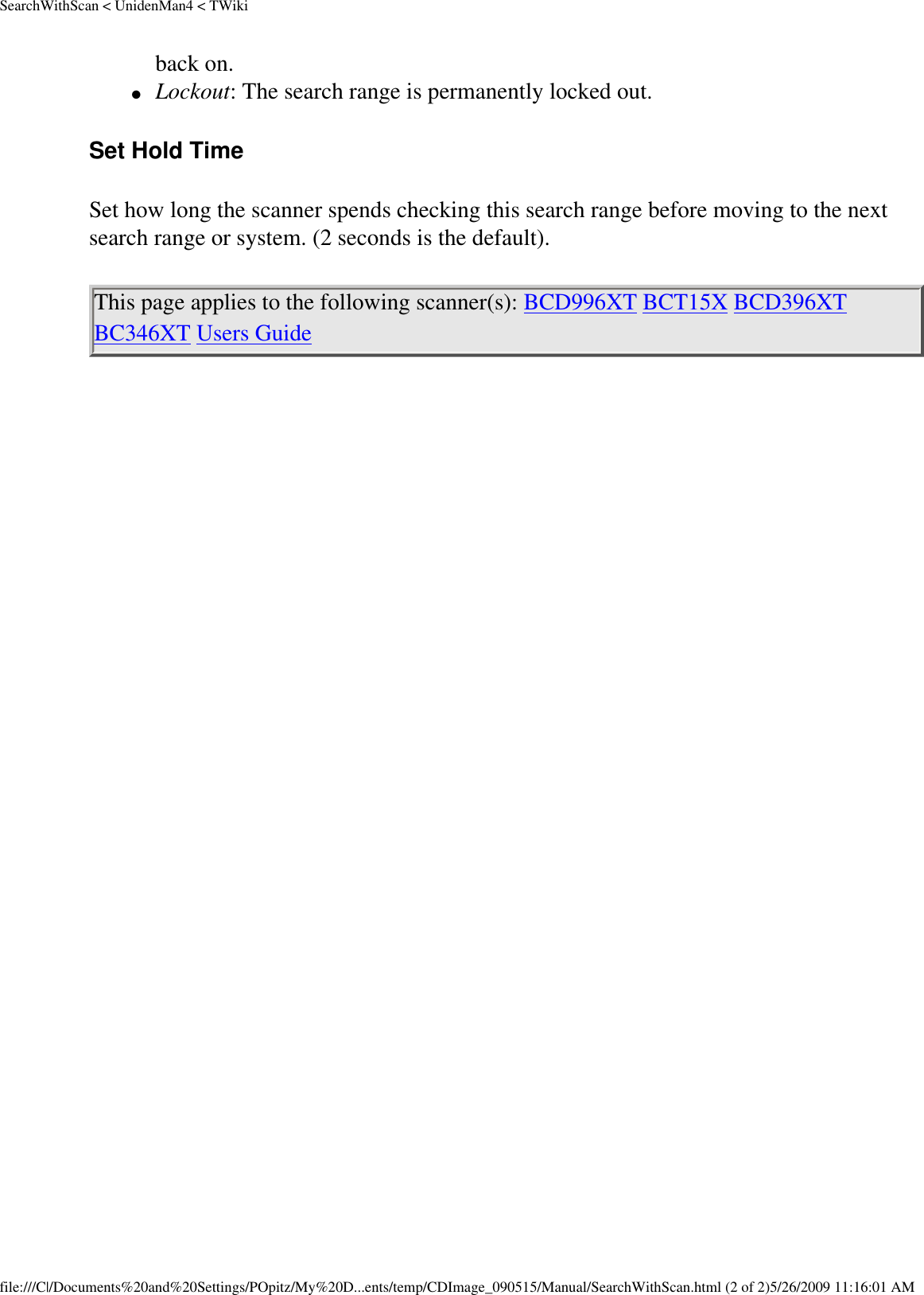 SearchWithScan &lt; UnidenMan4 &lt; TWikiback on. ●     Lockout: The search range is permanently locked out. Set Hold Time Set how long the scanner spends checking this search range before moving to the next search range or system. (2 seconds is the default). This page applies to the following scanner(s): BCD996XT BCT15X BCD396XT BC346XT Users Guide file:///C|/Documents%20and%20Settings/POpitz/My%20D...ents/temp/CDImage_090515/Manual/SearchWithScan.html (2 of 2)5/26/2009 11:16:01 AM