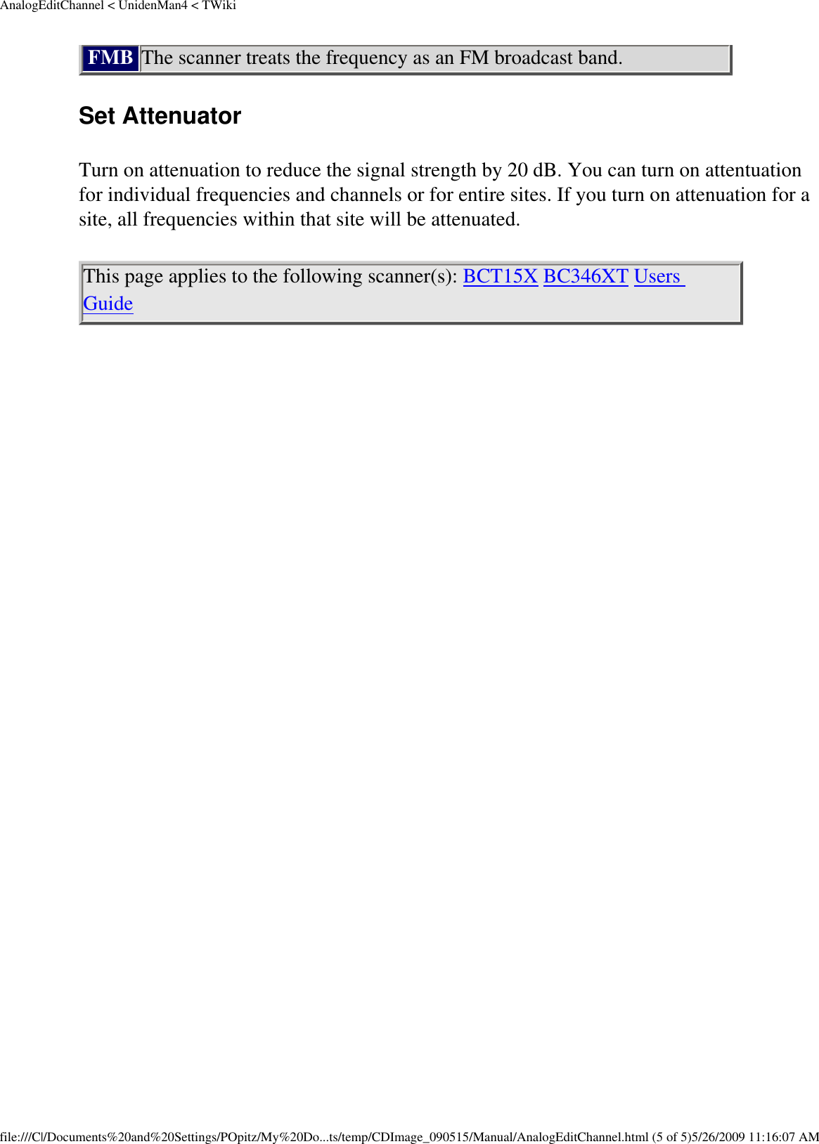 AnalogEditChannel &lt; UnidenMan4 &lt; TWikiFMB The scanner treats the frequency as an FM broadcast band. Set Attenuator Turn on attenuation to reduce the signal strength by 20 dB. You can turn on attentuation for individual frequencies and channels or for entire sites. If you turn on attenuation for a site, all frequencies within that site will be attenuated. This page applies to the following scanner(s): BCT15X BC346XT Users Guide file:///C|/Documents%20and%20Settings/POpitz/My%20Do...ts/temp/CDImage_090515/Manual/AnalogEditChannel.html (5 of 5)5/26/2009 11:16:07 AM
