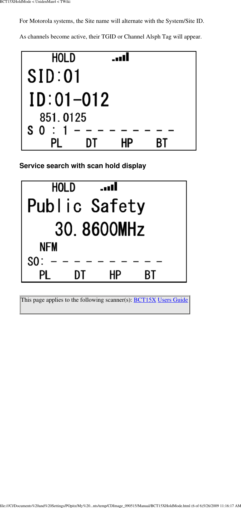 BCT15XHoldMode &lt; UnidenMan4 &lt; TWikiFor Motorola systems, the Site name will alternate with the System/Site ID. As channels become active, their TGID or Channel Alsph Tag will appear.  Service search with scan hold display  This page applies to the following scanner(s): BCT15X Users Guidefile:///C|/Documents%20and%20Settings/POpitz/My%20...nts/temp/CDImage_090515/Manual/BCT15XHoldMode.html (6 of 6)5/26/2009 11:16:17 AM