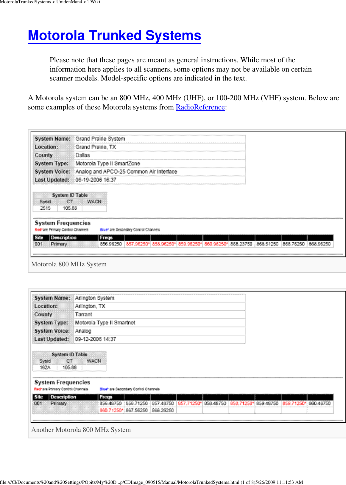 MotorolaTrunkedSystems &lt; UnidenMan4 &lt; TWikiMotorola Trunked Systems Please note that these pages are meant as general instructions. While most of the information here applies to all scanners, some options may not be available on certain scanner models. Model-specific options are indicated in the text. A Motorola system can be an 800 MHz, 400 MHz (UHF), or 100-200 MHz (VHF) system. Below are some examples of these Motorola systems from RadioReference: Motorola 800 MHz System Another Motorola 800 MHz System file:///C|/Documents%20and%20Settings/POpitz/My%20D...p/CDImage_090515/Manual/MotorolaTrunkedSystems.html (1 of 8)5/26/2009 11:11:53 AM