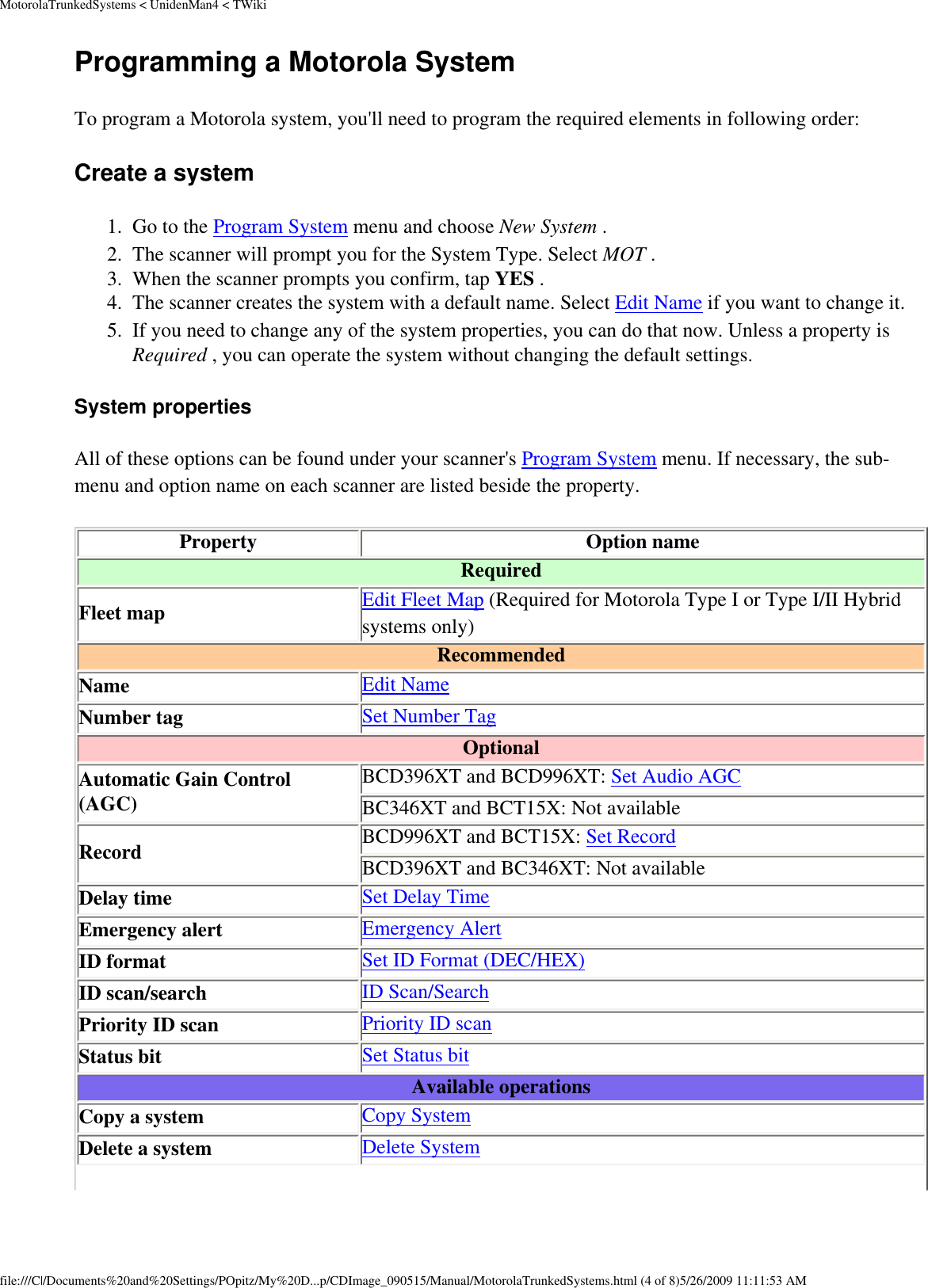 MotorolaTrunkedSystems &lt; UnidenMan4 &lt; TWikiProgramming a Motorola System To program a Motorola system, you&apos;ll need to program the required elements in following order: Create a system 1.  Go to the Program System menu and choose New System . 2.  The scanner will prompt you for the System Type. Select MOT . 3.  When the scanner prompts you confirm, tap YES . 4.  The scanner creates the system with a default name. Select Edit Name if you want to change it. 5.  If you need to change any of the system properties, you can do that now. Unless a property is Required , you can operate the system without changing the default settings. System properties All of these options can be found under your scanner&apos;s Program System menu. If necessary, the sub-menu and option name on each scanner are listed beside the property. Property Option name Required Fleet map Edit Fleet Map (Required for Motorola Type I or Type I/II Hybrid systems only)Recommended Name Edit NameNumber tag Set Number TagOptional Automatic Gain Control (AGC) BCD396XT and BCD996XT: Set Audio AGCBC346XT and BCT15X: Not availableRecord BCD996XT and BCT15X: Set RecordBCD396XT and BC346XT: Not availableDelay time Set Delay TimeEmergency alert Emergency AlertID format Set ID Format (DEC/HEX)ID scan/search ID Scan/SearchPriority ID scan Priority ID scanStatus bit Set Status bitAvailable operations Copy a system Copy SystemDelete a system Delete Systemfile:///C|/Documents%20and%20Settings/POpitz/My%20D...p/CDImage_090515/Manual/MotorolaTrunkedSystems.html (4 of 8)5/26/2009 11:11:53 AM