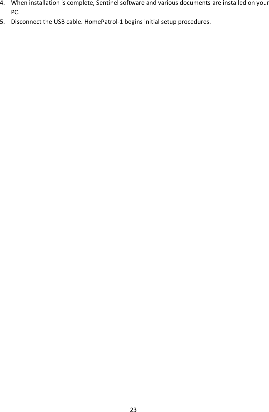  23  4. When installation is complete, Sentinel software and various documents are installed on your PC. 5. Disconnect the USB cable. HomePatrol-1 begins initial setup procedures. 