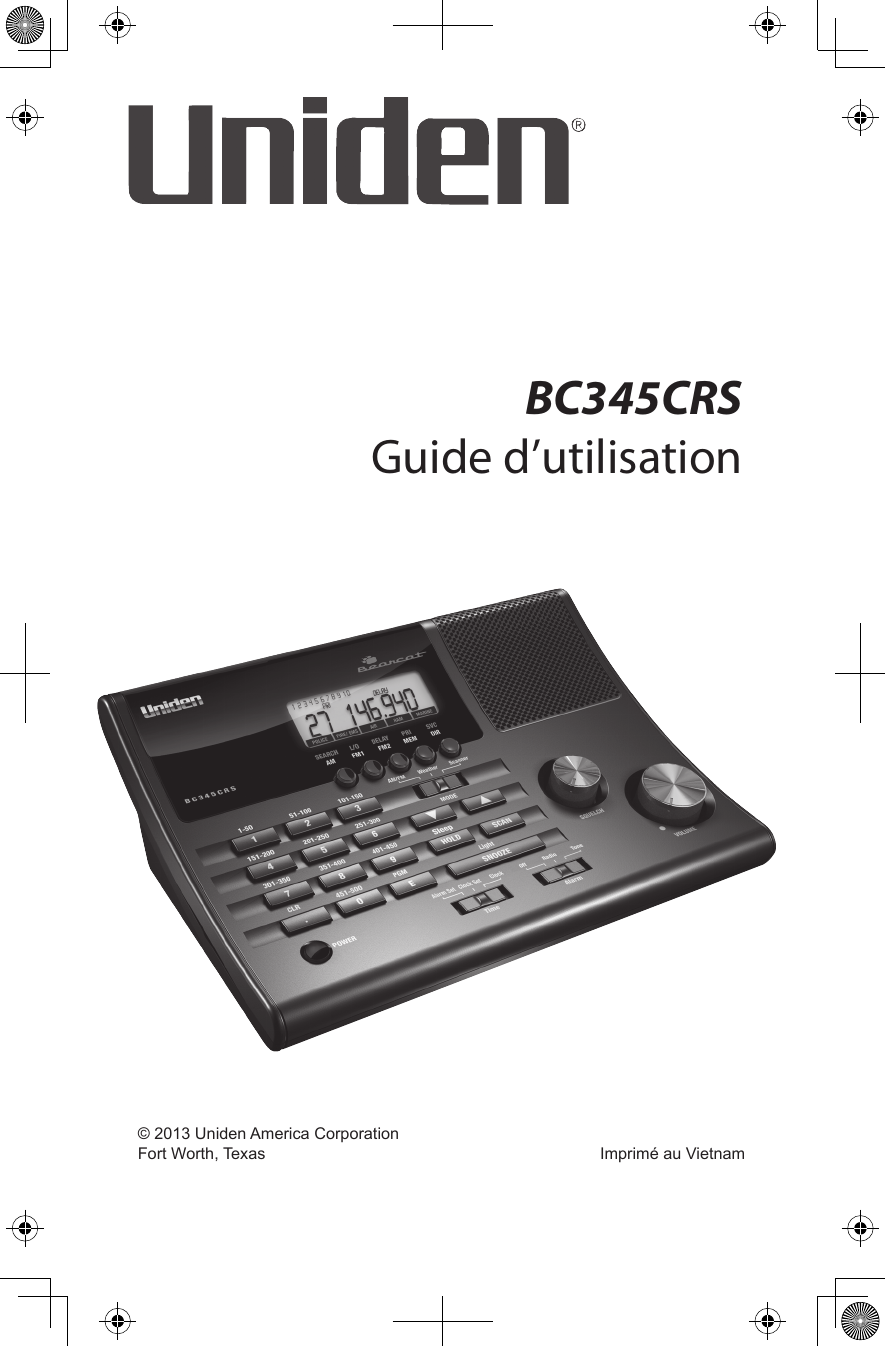 BC345CRSGuide d’utilisation  © 2013 Uniden America Corporation   Fort Worth, Texas  Imprimé au Vietnam