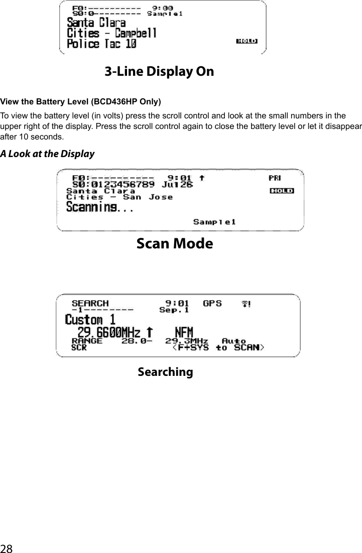 28View the Battery Level (BCD436HP Only) To view the battery level (in volts) press the scroll control and look at the small numbers in the upper right of the display. Press the scroll control again to close the battery level or let it disappear after 10 seconds.A Look at the Display3-Line Display OnScan ModeSearching