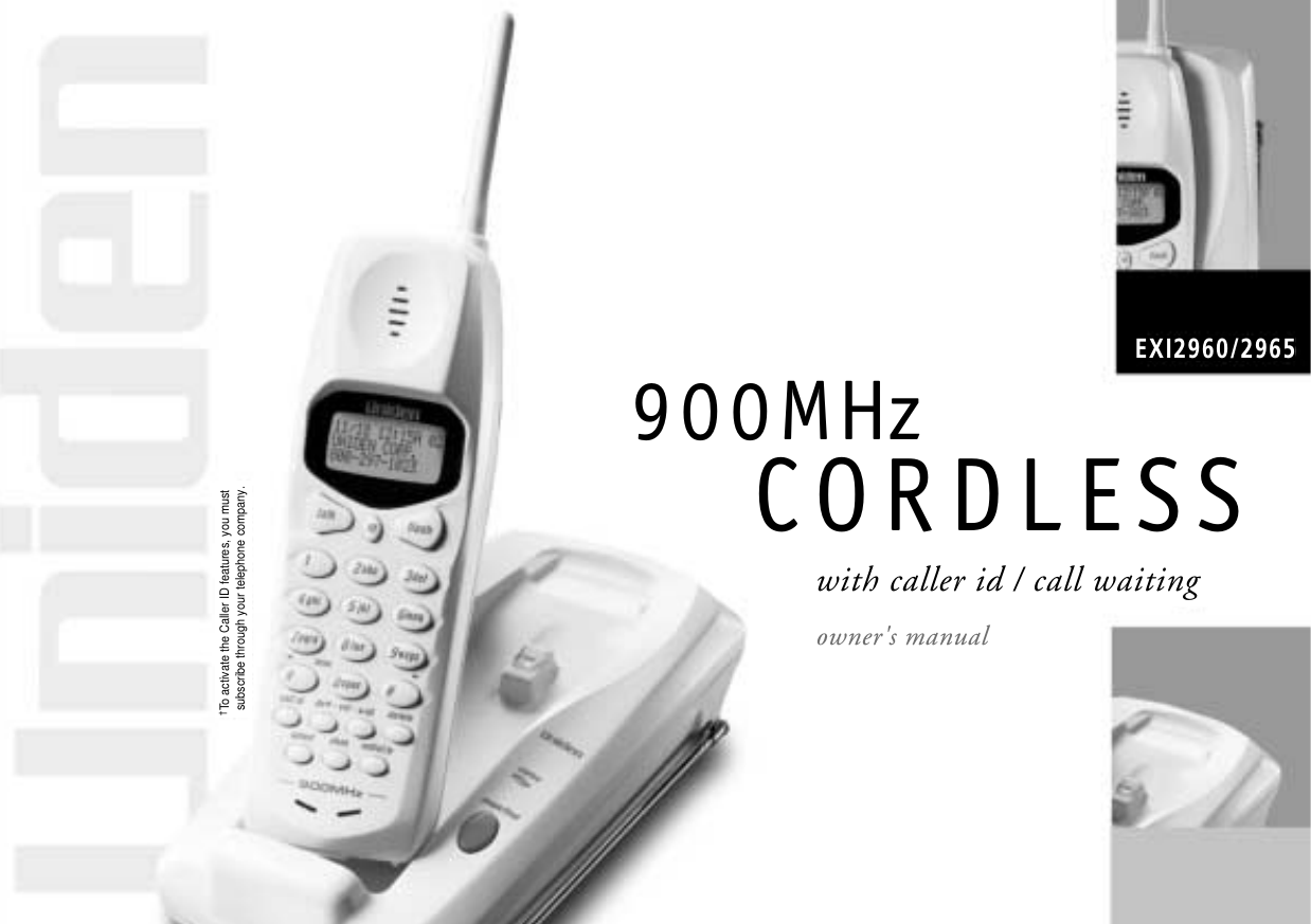 900MHzCORDLESSowner&apos;s manualwith caller id / call waiting†To activate the Caller ID features, you must subscribe through your telephone company.EXI2960/2965