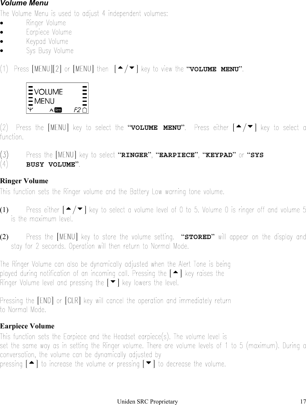 Uniden SRC Proprietary 17Volume Menu• • • •      “VOLUME MENU”“VOLUME MENU”      “RINGER” “EARPIECE” “KEYPAD” “SYS BUSY VOLUME”Ringer Volume(1)       (2)  “STORED”    Earpiece Volume     