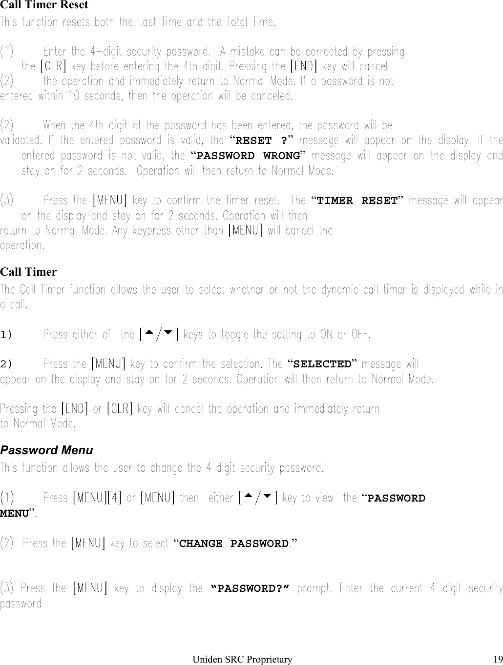 Uniden SRC Proprietary 19Call Timer Reset      “RESET ?”“PASSWORD WRONG” “TIMER RESET”  Call Timer1)      2) “SELECTED” Password Menu      “PASSWORD MENU”“CHANGE PASSWORD ”“PASSWORD?”