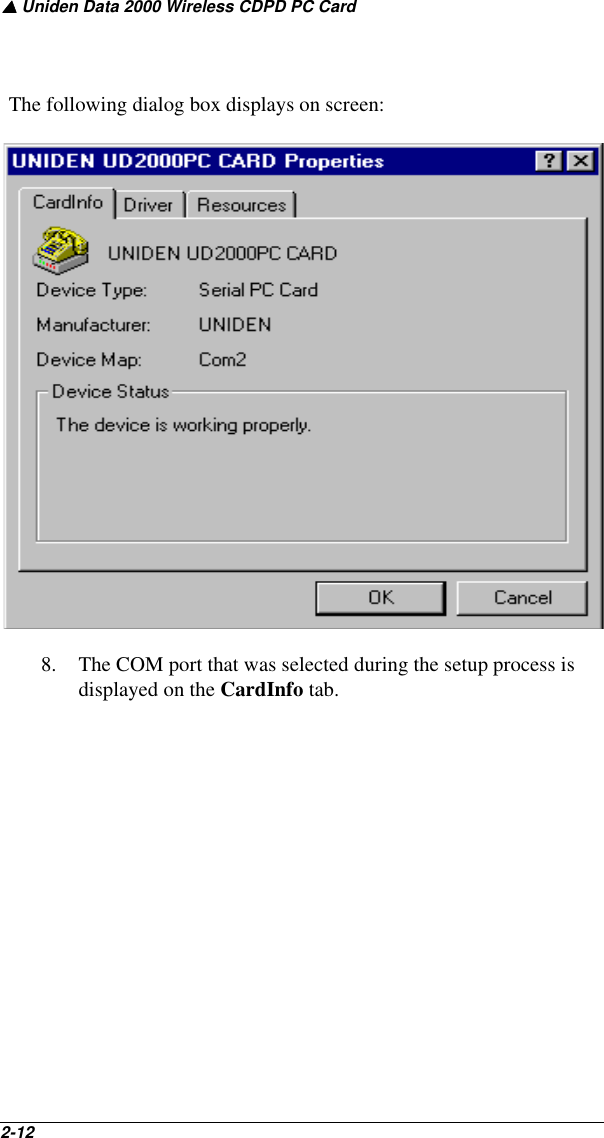 ▲ Uniden Data 2000 Wireless CDPD PC Card2-12    The following dialog box displays on screen:8. The COM port that was selected during the setup process is displayed on the CardInfo tab.