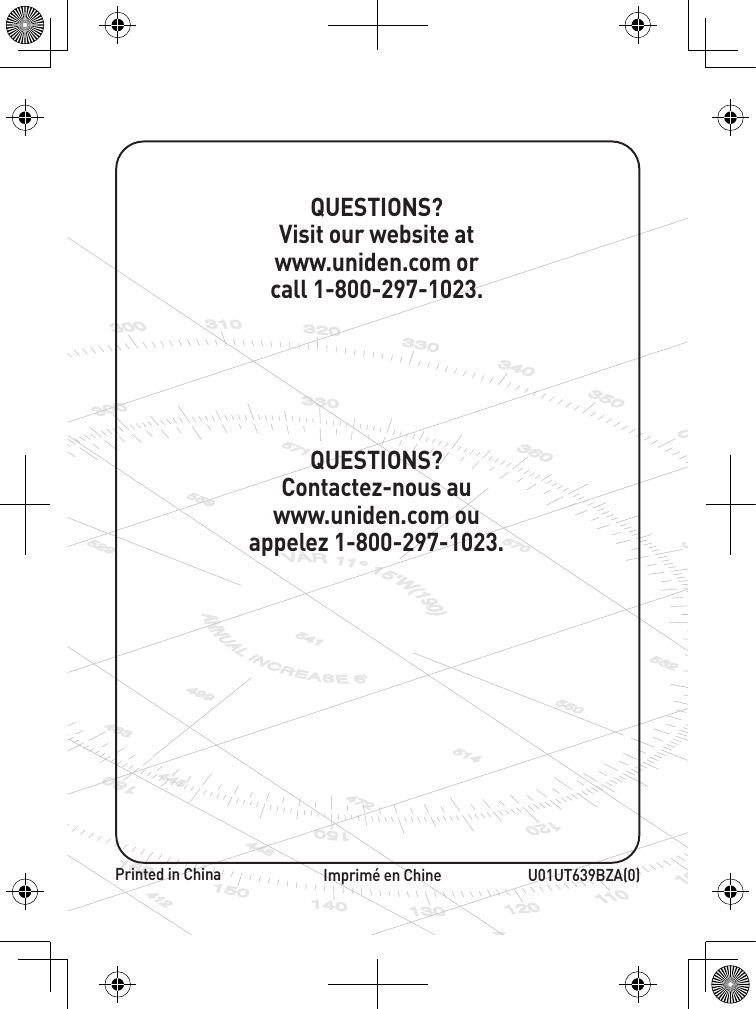 U01UT639BZA(0)QUESTIONS?Contactez-nous au www.uniden.com ou appelez 1-800-297-1023.Imprimé en ChineQUESTIONS?Visit our website at www.uniden.com or call 1-800-297-1023.Printed in China