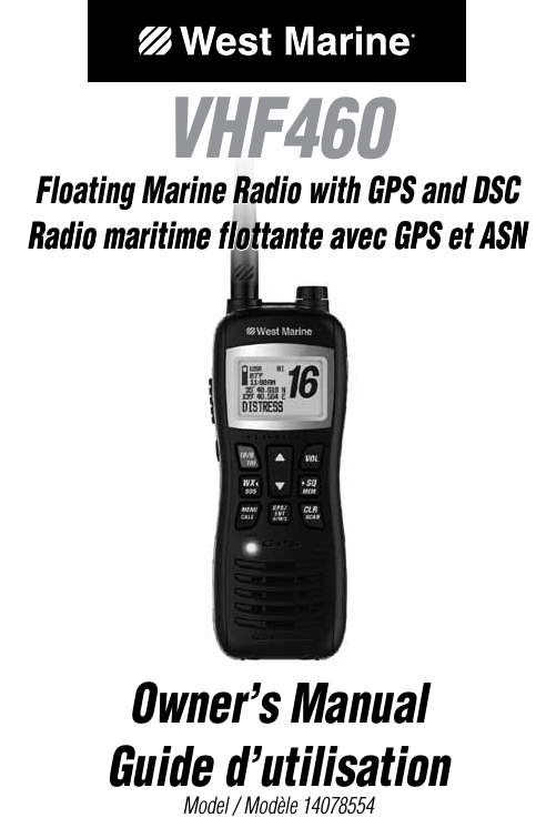 VHF155VHF460Floating Marine Radio with GPS and DSCRadio maritime flottante avec GPS et ASNFloating Marine Radio with GPS and DSCOwner’s ManualGuide d’utilisationModel / Modèle 14078554Radio maritime flottante avec GPS et ASN