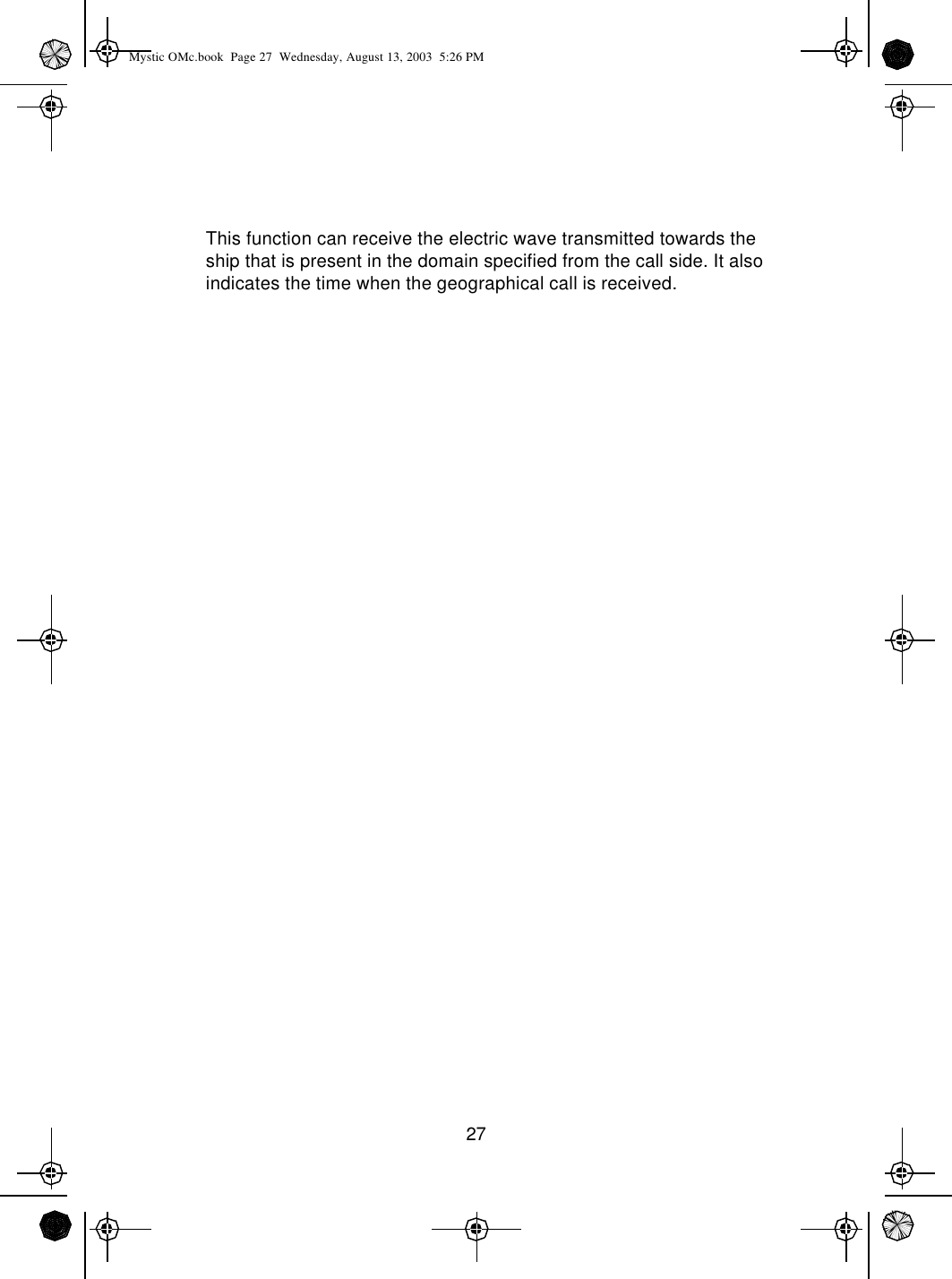 27This function can receive the electric wave transmitted towards the ship that is present in the domain specified from the call side. It also indicates the time when the geographical call is received.Mystic OMc.book  Page 27  Wednesday, August 13, 2003  5:26 PM