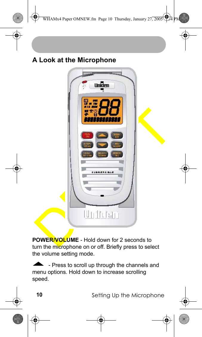 Setting Up the Microphone10A Look at the MicrophonePOWER/VOLUME - Hold down for 2 seconds to turn the microphone on or off. Briefly press to select the volume setting mode. - Press to scroll up through the channels and menu options. Hold down to increase scrolling speed.WHAMx4 Paper OMNEW.fm  Page 10  Thursday, January 27, 2005  2:34 PM