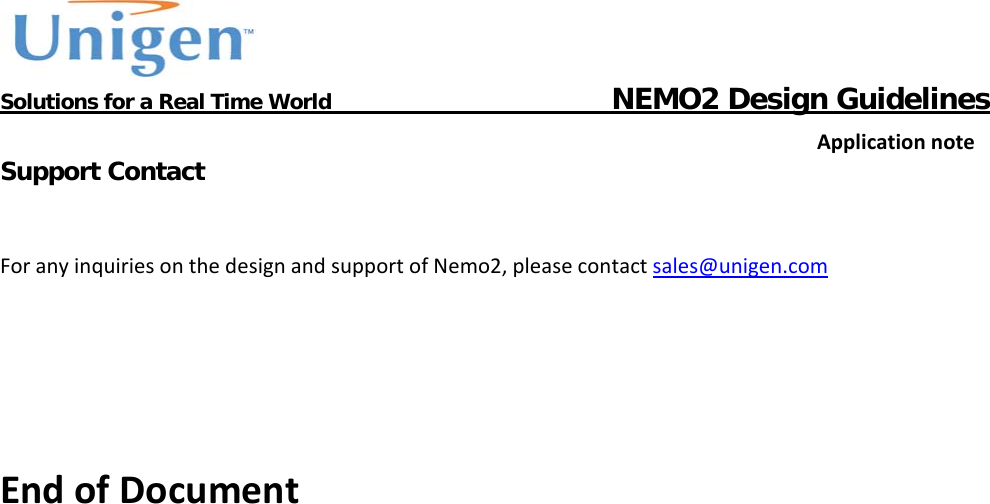           Solutions for a Real Time World                                  NEMO2 Design GuidelinesApplicationnoteSupport Contact ForanyinquiriesonthedesignandsupportofNemo2,pleasecontactsales@unigen.comEndofDocument