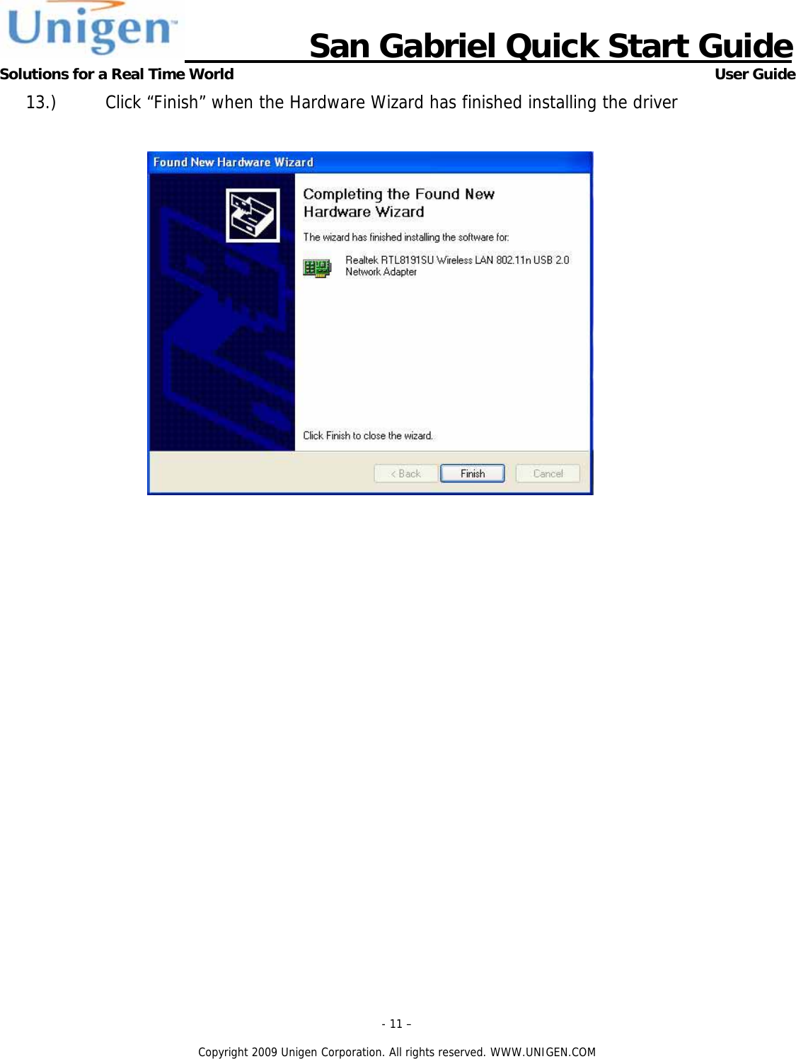                      San Gabriel Quick Start Guide Solutions for a Real Time World      User Guide - 11 &ndash;  Copyright 2009 Unigen Corporation. All rights reserved. WWW.UNIGEN.COM 13.) Click &ldquo;Finish&rdquo; when the Hardware Wizard has finished installing the driver   