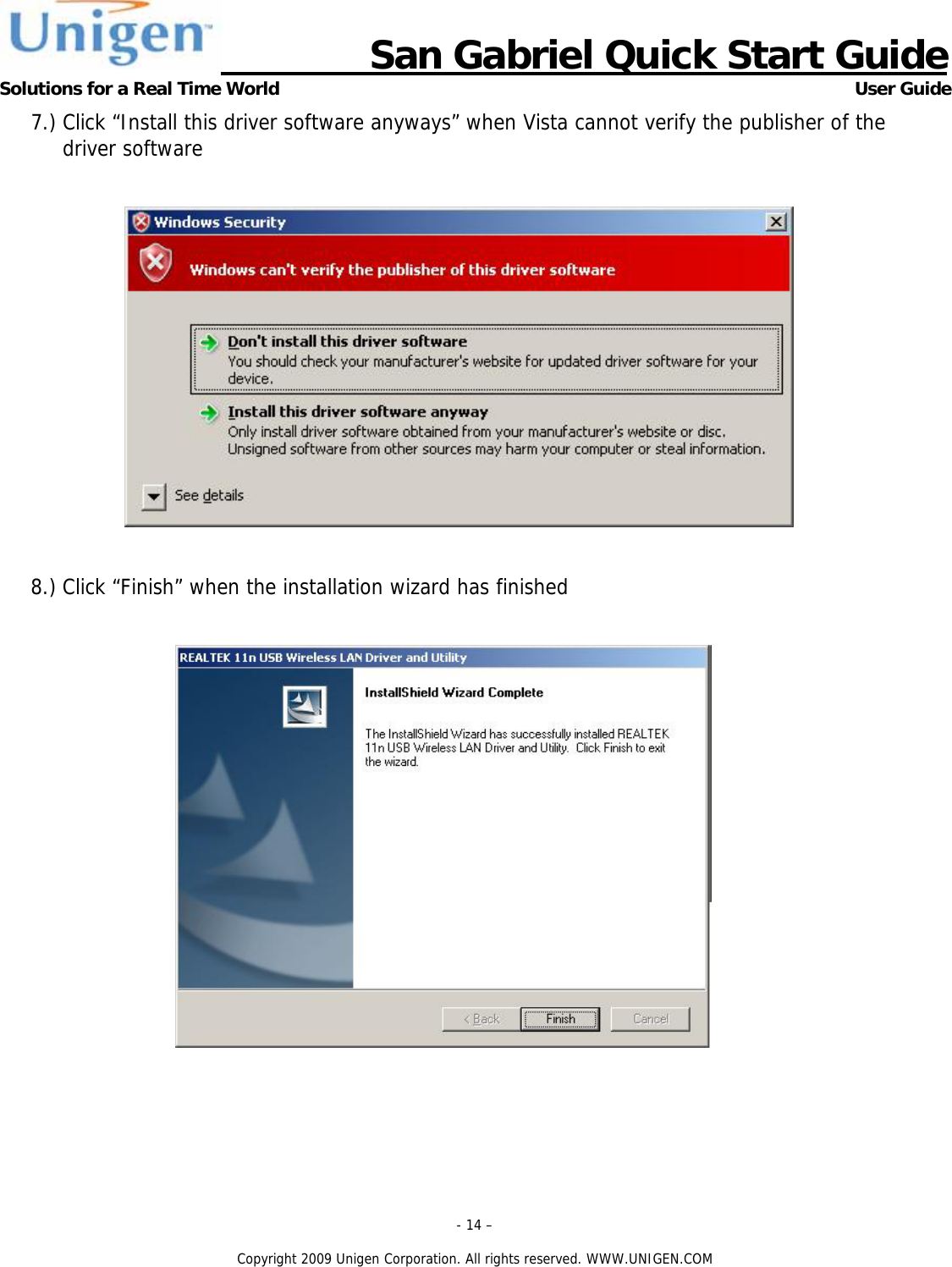                      San Gabriel Quick Start Guide Solutions for a Real Time World      User Guide - 14 &ndash;  Copyright 2009 Unigen Corporation. All rights reserved. WWW.UNIGEN.COM 7.) Click &ldquo;Install this driver software anyways&rdquo; when Vista cannot verify the publisher of the driver software    8.) Click &ldquo;Finish&rdquo; when the installation wizard has finished   