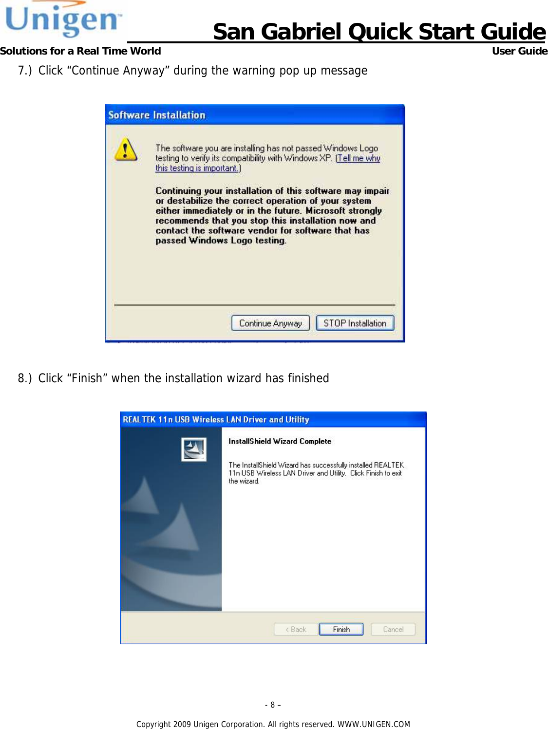                      San Gabriel Quick Start Guide Solutions for a Real Time World      User Guide - 8 &ndash;  Copyright 2009 Unigen Corporation. All rights reserved. WWW.UNIGEN.COM 7.) Click &ldquo;Continue Anyway&rdquo; during the warning pop up message    8.) Click &ldquo;Finish&rdquo; when the installation wizard has finished    