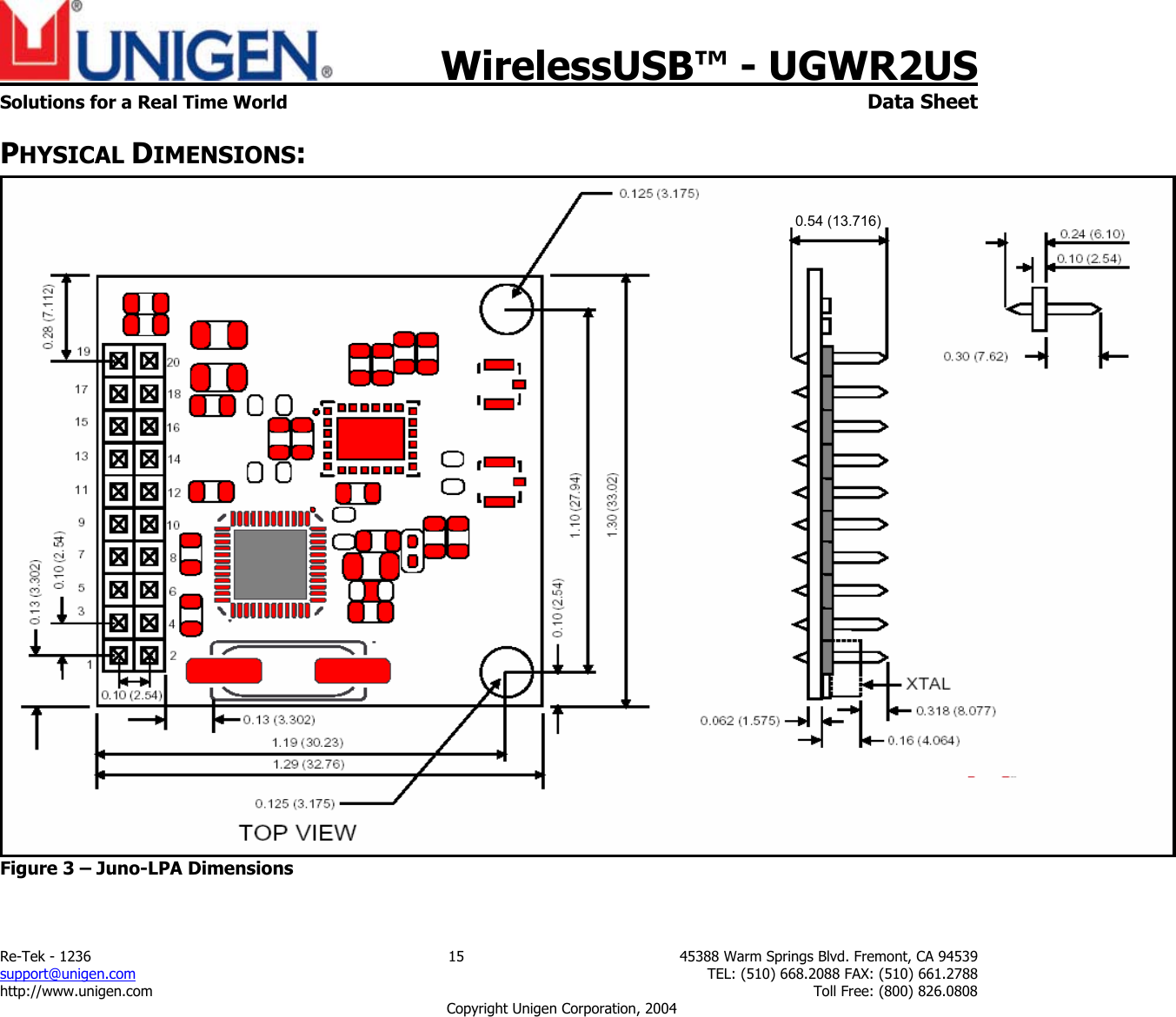    WirelessUSB&trade; - UGWR2US Solutions for a Real Time World   Data Sheet Re-Tek - 1236  15  45388 Warm Springs Blvd. Fremont, CA 94539 support@unigen.com    TEL: (510) 668.2088 FAX: (510) 661.2788 http://www.unigen.com    Toll Free: (800) 826.0808 Copyright Unigen Corporation, 2004 PHYSICAL DIMENSIONS:  Figure 3 &ndash; Juno-LPA Dimensions  0.54 (13.716)