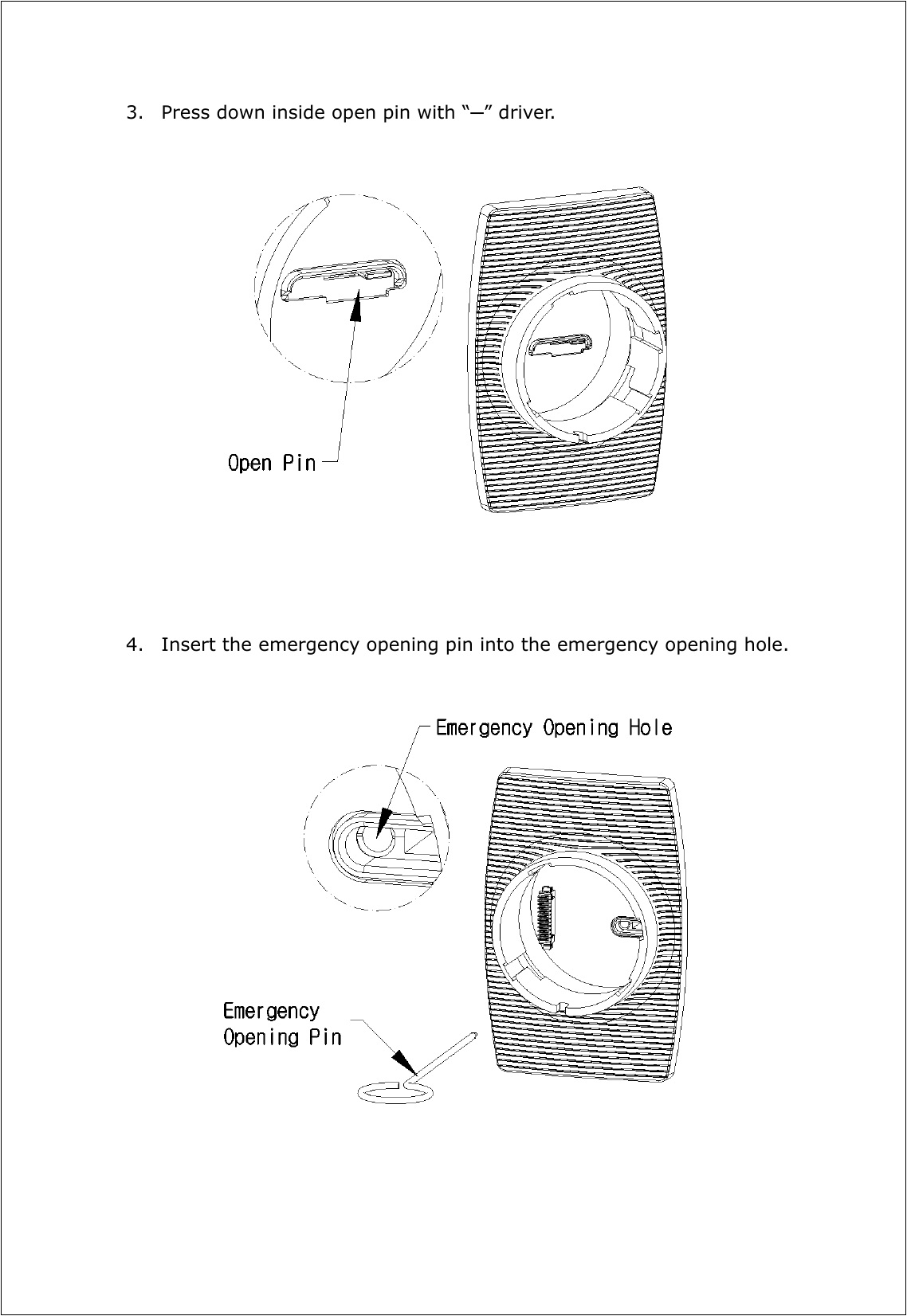 3. Press down inside open pin with “─” driver.                          4. Insert the emergency opening pin into the emergency opening hole.                           