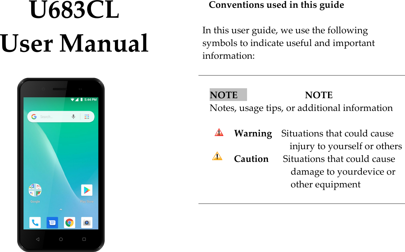    U683CL User Manual             Conventions used in this guide  In this user guide, we use the following     symbols to indicate useful and important information:   NOTE      NOTE        Notes, usage tips, or additional information  Warning    Situations that could cause injury to yourself or others Caution      Situations that could cause damage to yourdevice or other equipment       