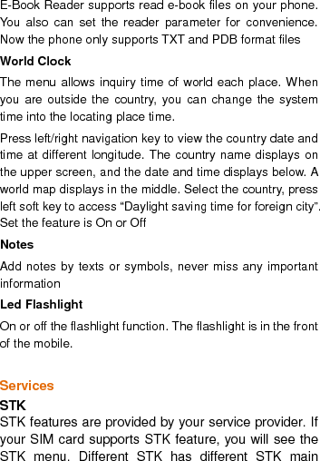  menu. Please contact your service provider if the STK does not work. Internet services Wireless Application Protocol, a kind of browse Internet webpage mode. You can browse the internet , and grasp any information through your mobile. You need to apply the service to your network service provider before using the service. 