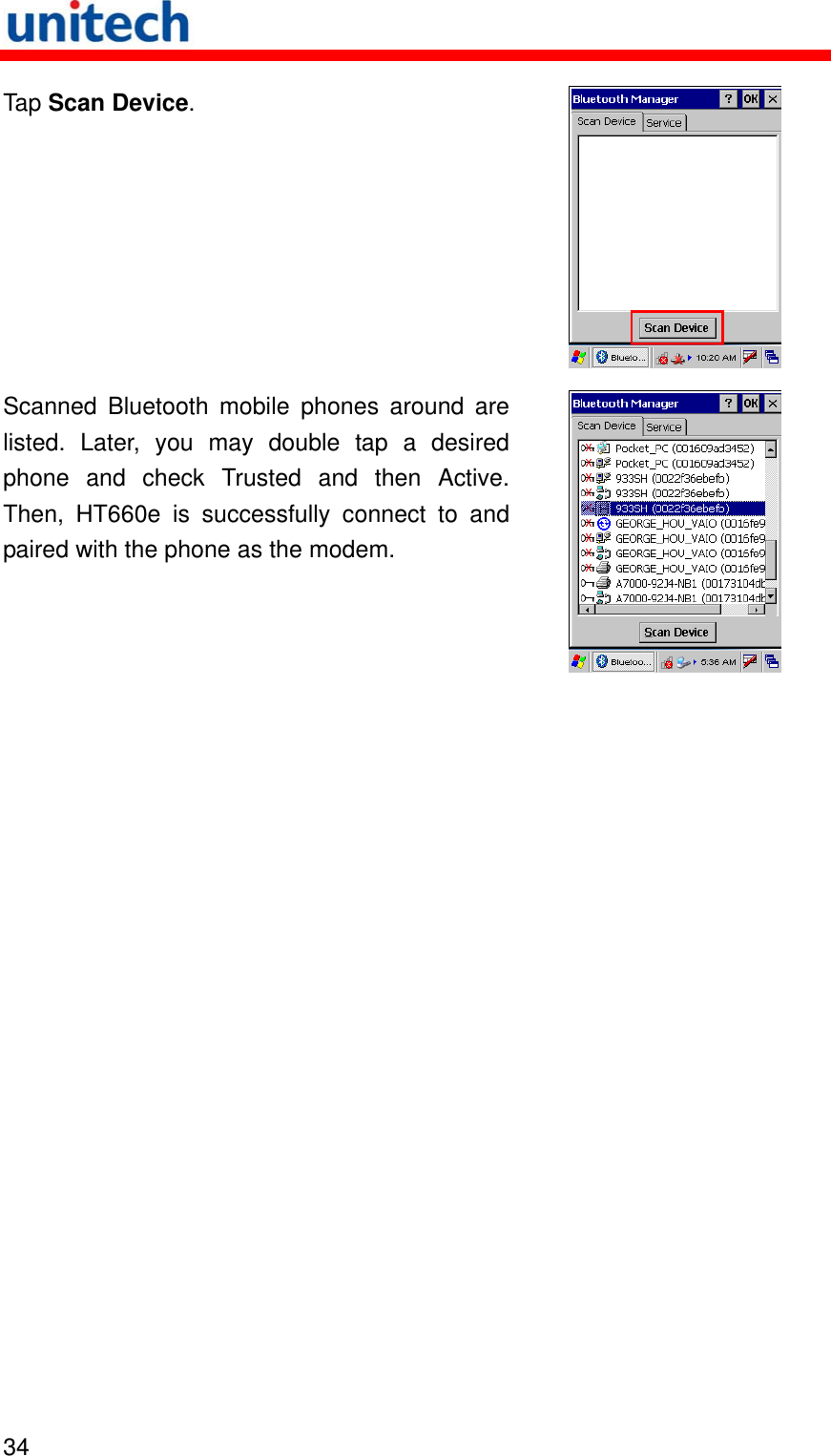   34  Tap Scan Device.  Scanned Bluetooth mobile phones around are listed. Later, you may double tap a desired phone and check Trusted and then Active.Then, HT660e is successfully connect to and paired with the phone as the modem.   