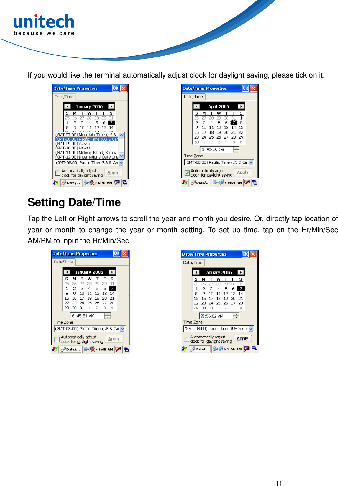  11  If you would like the terminal automatically adjust clock for daylight saving, please tick on it.   Setting Date/Time Tap the Left or Right arrows to scroll the year and month you desire. Or, directly tap location of year  or  month  to  change  the  year  or  month  setting.  To  set  up  time,  tap  on  the  Hr/Min/Sec AM/PM to input the Hr/Min/Sec   