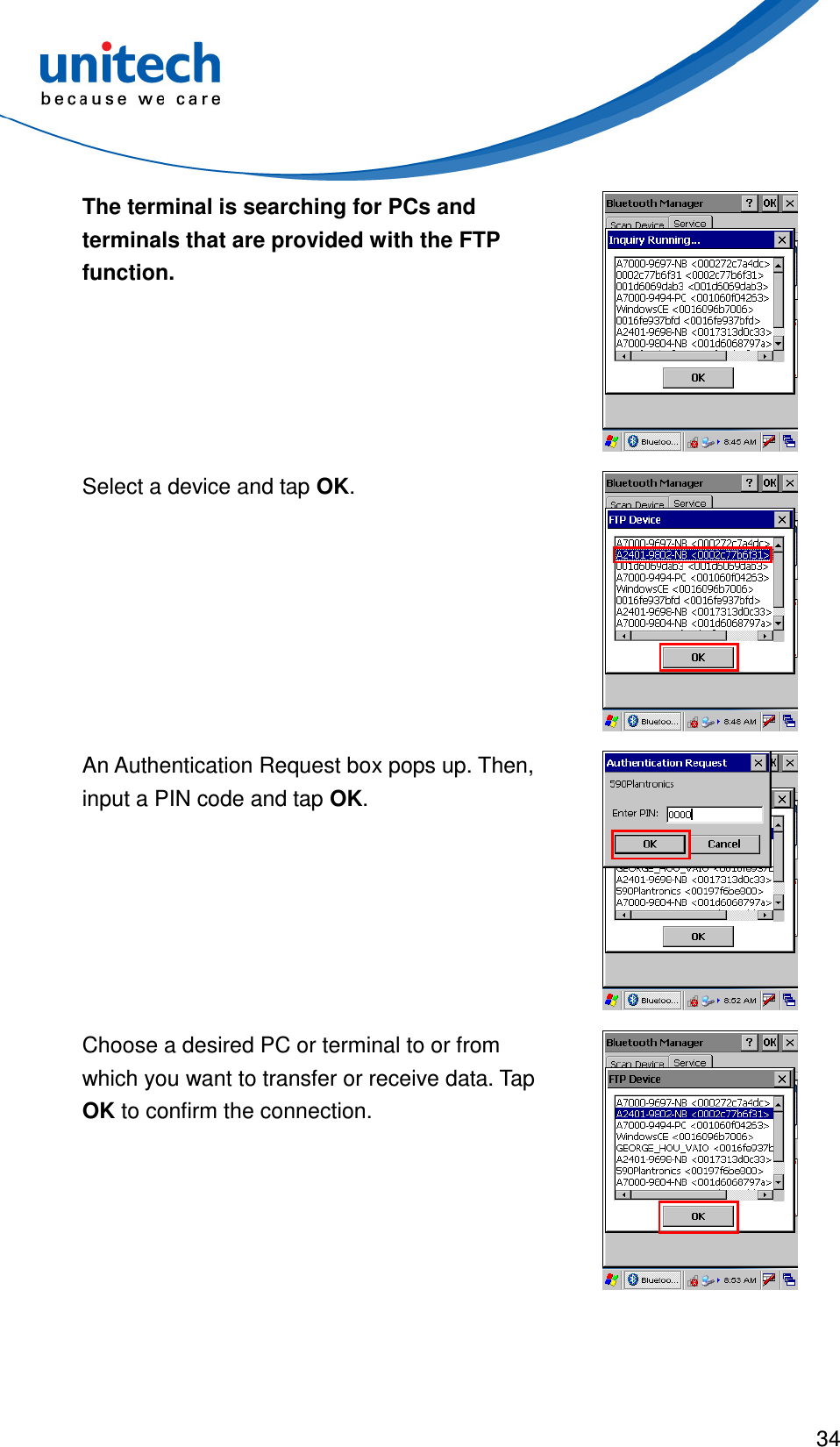  34  The terminal is searching for PCs and terminals that are provided with the FTP function.  Select a device and tap OK.  An Authentication Request box pops up. Then, input a PIN code and tap OK.  Choose a desired PC or terminal to or from which you want to transfer or receive data. Tap OK to confirm the connection.  