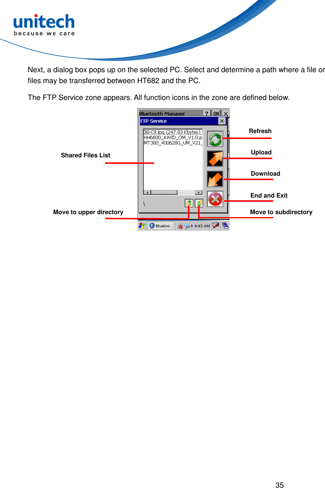  35  Next, a dialog box pops up on the selected PC. Select and determine a path where a file or files may be transferred between HT682 and the PC. The FTP Service zone appears. All function icons in the zone are defined below.                        Shared Files List Refresh Upload Download End and Exit Move to subdirectory Move to upper directory 