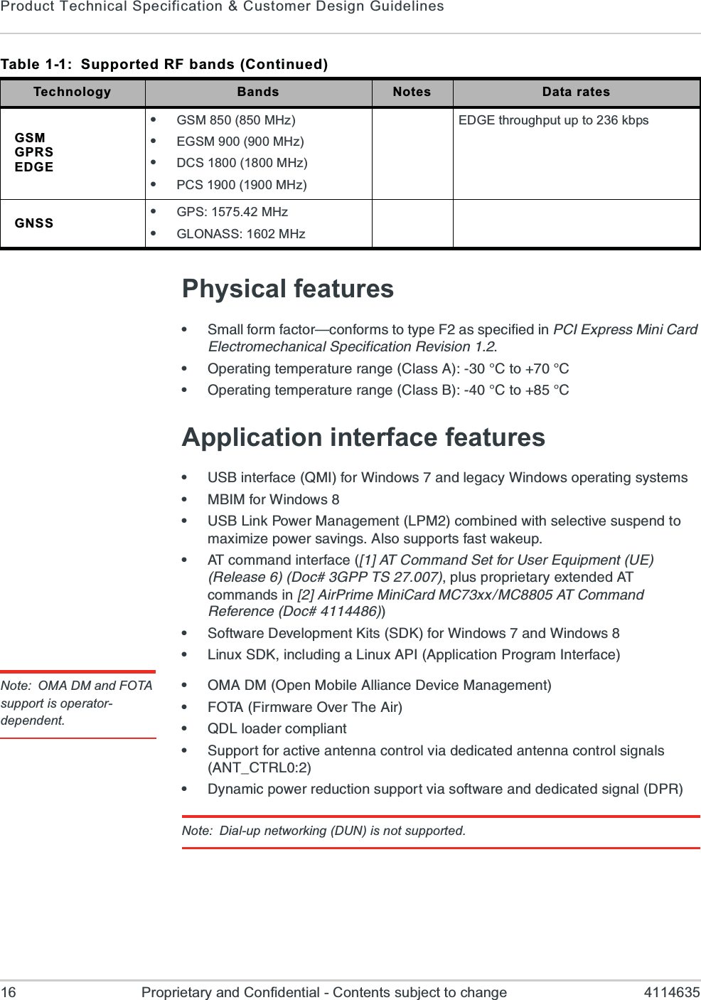 Product Technical Specification &amp; Customer Design Guidelines16 Proprietary and Confidential - Contents subject to change 4114635Physical featurese7QEPPJSVQJEGXSV{GSRJSVQWXSX]TI*EWWTIGMJMIHMR4&apos;-)\TVIWW1MRM&apos;EVH)PIGXVSQIGLERMGEP7TIGMJMGEXMSR6IZMWMSRe3TIVEXMRKXIQTIVEXYVIVERKI&apos;PEWW%&apos;XS&apos;e3TIVEXMRKXIQTIVEXYVIVERKI&apos;PEWW&amp;&apos;XS&apos;Application interface featurese97&amp;MRXIVJEGI51-JSV;MRHS[WERHPIKEG];MRHS[WSTIVEXMRKW]WXIQWe1&amp;-1JSV;MRHS[We97&amp;0MRO4S[IV1EREKIQIRX041GSQFMRIH[MXLWIPIGXMZIWYWTIRHXSQE\MQM^ITS[IVWEZMRKW%PWSWYTTSVXWJEWX[EOIYTe%8GSQQERHMRXIVJEGI?A%8&apos;SQQERH7IXJSV9WIV)UYMTQIRX9)6IPIEWI(SG+4487TPYWTVSTVMIXEV]I\XIRHIH%8GSQQERHWMR?A%MV4VMQI1MRM&apos;EVH1&apos;\\1&apos;%8&apos;SQQERH6IJIVIRGI(SGe7SJX[EVI(IZIPSTQIRX/MXW7(/JSV;MRHS[WERH;MRHS[We0MRY\7(/MRGPYHMRKE0MRY\%4-%TTPMGEXMSR4VSKVEQ-RXIVJEGINote: OMA DM and FOTA support is operator-dependent.e31%(13TIR1SFMPI%PPMERGI(IZMGI1EREKIQIRXe*38%*MVQ[EVI3ZIV8LI%MVe5(0PSEHIVGSQTPMERXe7YTTSVXJSVEGXMZIERXIRREGSRXVSPZMEHIHMGEXIHERXIRREGSRXVSPWMKREPW%28C&apos;860e(]REQMGTS[IVVIHYGXMSRWYTTSVXZMEWSJX[EVIERHHIHMGEXIHWMKREP(46Note: Dial-up networking (DUN) is not supported.GSMGPRSEDGEeGSM 850 (850 MHz)eEGSM 900 (900 MHz)eDCS 1800 (1800 MHz)ePCS 1900 (1900 MHz)EDGE throughput up to 236 kbpsGNSS eGPS: 1575.42 MHzeGLONASS: 1602 MHzTable 1-1:  Supported RF bands (Continued)Technology Bands Notes Data rates