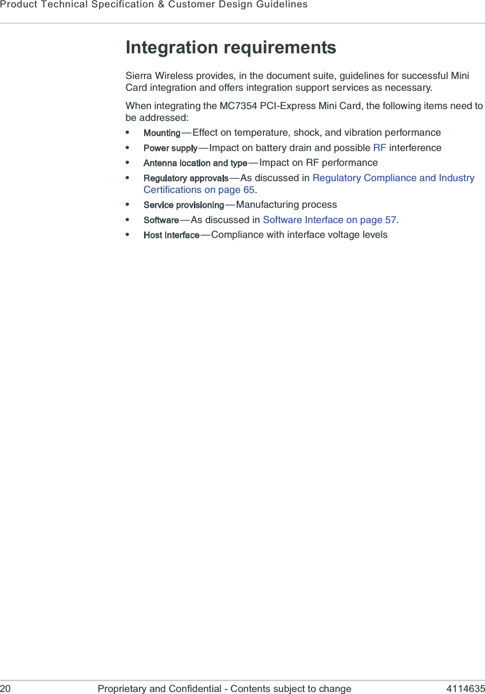 Product Technical Specification &amp; Customer Design Guidelines20 Proprietary and Confidential - Contents subject to change 4114635Integration requirements7MIVVE;MVIPIWWTVSZMHIWMRXLIHSGYQIRXWYMXIKYMHIPMRIWJSVWYGGIWWJYP1MRM&apos;EVHMRXIKVEXMSRERHSJJIVWMRXIKVEXMSRWYTTSVXWIVZMGIWEWRIGIWWEV];LIRMRXIKVEXMRKXLI1&apos;4&apos;-)\TVIWW1MRM&apos;EVHXLIJSPPS[MRKMXIQWRIIHXSFIEHHVIWWIHeMounting{)JJIGXSRXIQTIVEXYVIWLSGOERHZMFVEXMSRTIVJSVQERGIePower supply{-QTEGXSRFEXXIV]HVEMRERHTSWWMFPI6*MRXIVJIVIRGIeAntenna location and type{-QTEGXSR6*TIVJSVQERGIeRegulatory approvals{%WHMWGYWWIHMR6IKYPEXSV]&apos;SQTPMERGIERH-RHYWXV]&apos;IVXMJMGEXMSRWSRTEKIeService provisioning{1ERYJEGXYVMRKTVSGIWWeSoftware{%WHMWGYWWIHMR7SJX[EVI-RXIVJEGISRTEKIeHost Interface{&apos;SQTPMERGI[MXLMRXIVJEGIZSPXEKIPIZIPW