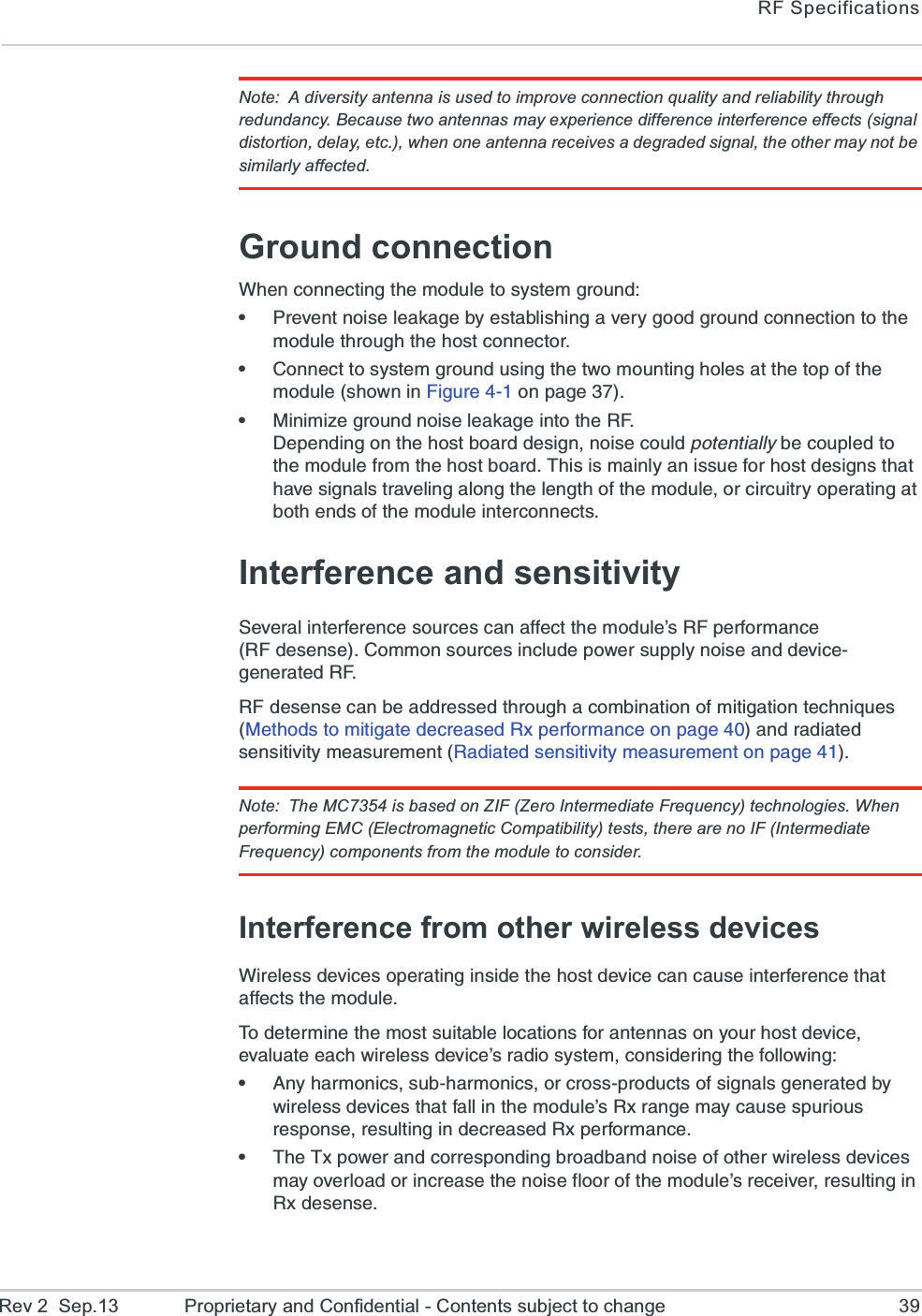 RF SpecificationsRev 2  Sep.13 Proprietary and Confidential - Contents subject to change 39Note: A diversity antenna is used to improve connection quality and reliability through redundancy. Because two antennas may experience difference interference effects (signal distortion, delay, etc.), when one antenna receives a degraded signal, the other may not be similarly affected.Ground connection;LIRGSRRIGXMRKXLIQSHYPIXSW]WXIQKVSYRHe4VIZIRXRSMWIPIEOEKIF]IWXEFPMWLMRKEZIV]KSSHKVSYRHGSRRIGXMSRXSXLIQSHYPIXLVSYKLXLILSWXGSRRIGXSVe&apos;SRRIGXXSW]WXIQKVSYRHYWMRKXLIX[SQSYRXMRKLSPIWEXXLIXSTSJXLIQSHYPIWLS[RMR*MKYVISRTEKIe1MRMQM^IKVSYRHRSMWIPIEOEKIMRXSXLI6*(ITIRHMRKSRXLILSWXFSEVHHIWMKRRSMWIGSYPHTSXIRXMEPP]FIGSYTPIHXSXLIQSHYPIJVSQXLILSWXFSEVH8LMWMWQEMRP]ERMWWYIJSVLSWXHIWMKRWXLEXLEZIWMKREPWXVEZIPMRKEPSRKXLIPIRKXLSJXLIQSHYPISVGMVGYMXV]STIVEXMRKEXFSXLIRHWSJXLIQSHYPIMRXIVGSRRIGXWInterference and sensitivity7IZIVEPMRXIVJIVIRGIWSYVGIWGEREJJIGXXLIQSHYPIvW6*TIVJSVQERGI6*HIWIRWI&apos;SQQSRWSYVGIWMRGPYHITS[IVWYTTP]RSMWIERHHIZMGIKIRIVEXIH6*6*HIWIRWIGERFIEHHVIWWIHXLVSYKLEGSQFMREXMSRSJQMXMKEXMSRXIGLRMUYIW1IXLSHWXSQMXMKEXIHIGVIEWIH6\TIVJSVQERGISRTEKIERHVEHMEXIHWIRWMXMZMX]QIEWYVIQIRX6EHMEXIHWIRWMXMZMX]QIEWYVIQIRXSRTEKINote: The MC7354 is based on ZIF (Zero Intermediate Frequency) technologies. When performing EMC (Electromagnetic Compatibility) tests, there are no IF (Intermediate Frequency) components from the module to consider.Interference from other wireless devices;MVIPIWWHIZMGIWSTIVEXMRKMRWMHIXLILSWXHIZMGIGERGEYWIMRXIVJIVIRGIXLEXEJJIGXWXLIQSHYPI8SHIXIVQMRIXLIQSWXWYMXEFPIPSGEXMSRWJSVERXIRREWSR]SYVLSWXHIZMGIIZEPYEXIIEGL[MVIPIWWHIZMGIvWVEHMSW]WXIQGSRWMHIVMRKXLIJSPPS[MRKe%R]LEVQSRMGWWYFLEVQSRMGWSVGVSWWTVSHYGXWSJWMKREPWKIRIVEXIHF][MVIPIWWHIZMGIWXLEXJEPPMRXLIQSHYPIvW6\VERKIQE]GEYWIWTYVMSYWVIWTSRWIVIWYPXMRKMRHIGVIEWIH6\TIVJSVQERGIe8LI8\TS[IVERHGSVVIWTSRHMRKFVSEHFERHRSMWISJSXLIV[MVIPIWWHIZMGIWQE]SZIVPSEHSVMRGVIEWIXLIRSMWIJPSSVSJXLIQSHYPIvWVIGIMZIVVIWYPXMRKMR6\HIWIRWI