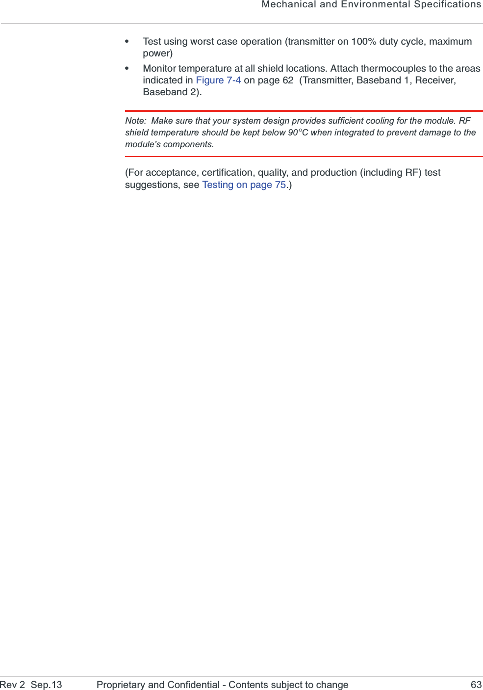 Mechanical and Environmental SpecificationsRev 2  Sep.13 Proprietary and Confidential - Contents subject to change 63e8IWXYWMRK[SVWXGEWISTIVEXMSRXVERWQMXXIVSRHYX]G]GPIQE\MQYQTS[IVe1SRMXSVXIQTIVEXYVIEXEPPWLMIPHPSGEXMSRW%XXEGLXLIVQSGSYTPIWXSXLIEVIEWMRHMGEXIHMR*MKYVISRTEKI8VERWQMXXIV&amp;EWIFERH6IGIMZIV&amp;EWIFERHNote: Make sure that your system design provides sufficient cooling for the module. RF shield temperature should be kept below 90°C when integrated to prevent damage to the module’s components.*SVEGGITXERGIGIVXMJMGEXMSRUYEPMX]ERHTVSHYGXMSRMRGPYHMRK6*XIWXWYKKIWXMSRWWII8IWXMRKSRTEKI