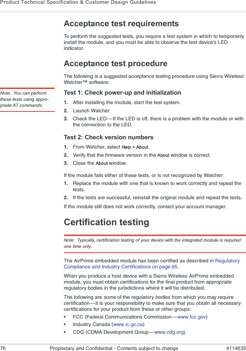 Product Technical Specification &amp; Customer Design Guidelines76 Proprietary and Confidential - Contents subject to change 4114635Acceptance test requirements8STIVJSVQXLIWYKKIWXIHXIWXW]SYVIUYMVIEXIWXW]WXIQMR[LMGLXSXIQTSVEVMP]MRWXEPPXLIQSHYPIERH]SYQYWXFIEFPIXSSFWIVZIXLIXIWXHIZMGIvW0)(MRHMGEXSVAcceptance test procedure8LIJSPPS[MRKMWEWYKKIWXIHEGGITXERGIXIWXMRKTVSGIHYVIYWMRK7MIVVE;MVIPIWWv;EXGLIV}WSJX[EVINote: You can perform these tests using appro-priate AT commands.Test 1: Check power-up and initialization %JXIVMRWXEPPMRKXLIQSHYPIWXEVXXLIXIWXW]WXIQ 0EYRGL;EXGLIV &apos;LIGOXLI0)({-JXLI0)(MWSJJXLIVIMWETVSFPIQ[MXLXLIQSHYPISV[MXLXLIGSRRIGXMSRXSXLI0)(Test 2: Check version numbers *VSQ;EXGLIVWIPIGXHelp &gt; About :IVMJ]XLEXXLIJMVQ[EVIZIVWMSRMRXLIAbout[MRHS[MWGSVVIGX &apos;PSWIXLIAbout[MRHS[-JXLIQSHYPIJEMPWIMXLIVSJXLIWIXIWXWSVMWRSXVIGSKRM^IHF];EXGLIV 6ITPEGIXLIQSHYPI[MXLSRIXLEXMWORS[RXS[SVOGSVVIGXP]ERHVITIEXXLIXIWXW -JXLIXIWXWEVIWYGGIWWJYPVIMRWXEPPXLISVMKMREPQSHYPIERHVITIEXXLIXIWXW-JXLIQSHYPIWXMPPHSIWRSX[SVOGSVVIGXP]GSRXEGX]SYVEGGSYRXQEREKIVCertification testingNote: Typically, certification testing of your device with the integrated module is required one time only.8LI%MV4VMQIIQFIHHIHQSHYPILEWFIIRGIVXMJMIHEWHIWGVMFIHMR6IKYPEXSV]&apos;SQTPMERGIERH-RHYWXV]&apos;IVXMJMGEXMSRWSRTEKI;LIR]SYTVSHYGIELSWXHIZMGI[MXLE7MIVVE;MVIPIWW%MV4VMQIIQFIHHIHQSHYPI]SYQYWXSFXEMRGIVXMJMGEXMSRWJSVXLIJMREPTVSHYGXJVSQETTVSTVMEXIVIKYPEXSV]FSHMIWMRXLINYVMWHMGXMSRW[LIVIMX[MPPFIHMWXVMFYXIH8LIJSPPS[MRKEVIWSQISJXLIVIKYPEXSV]FSHMIWJVSQ[LMGL]SYQE]VIUYMVIGIVXMJMGEXMSR{MXMW]SYVVIWTSRWMFMPMX]XSQEOIWYVIXLEX]SYSFXEMREPPRIGIWWEV]GIVXMJMGEXMSRWJSV]SYVTVSHYGXJVSQXLIWISVSXLIVKVSYTWe*&apos;&apos;*IHIVEP&apos;SQQYRMGEXMSRW&apos;SQQMWWMSR{[[[JGGKSZe-RHYWXV]&apos;EREHE[[[MGKGGEe&apos;(+&apos;(1%(IZIPSTQIRX+VSYT{[ [ [  G H K  S V K 