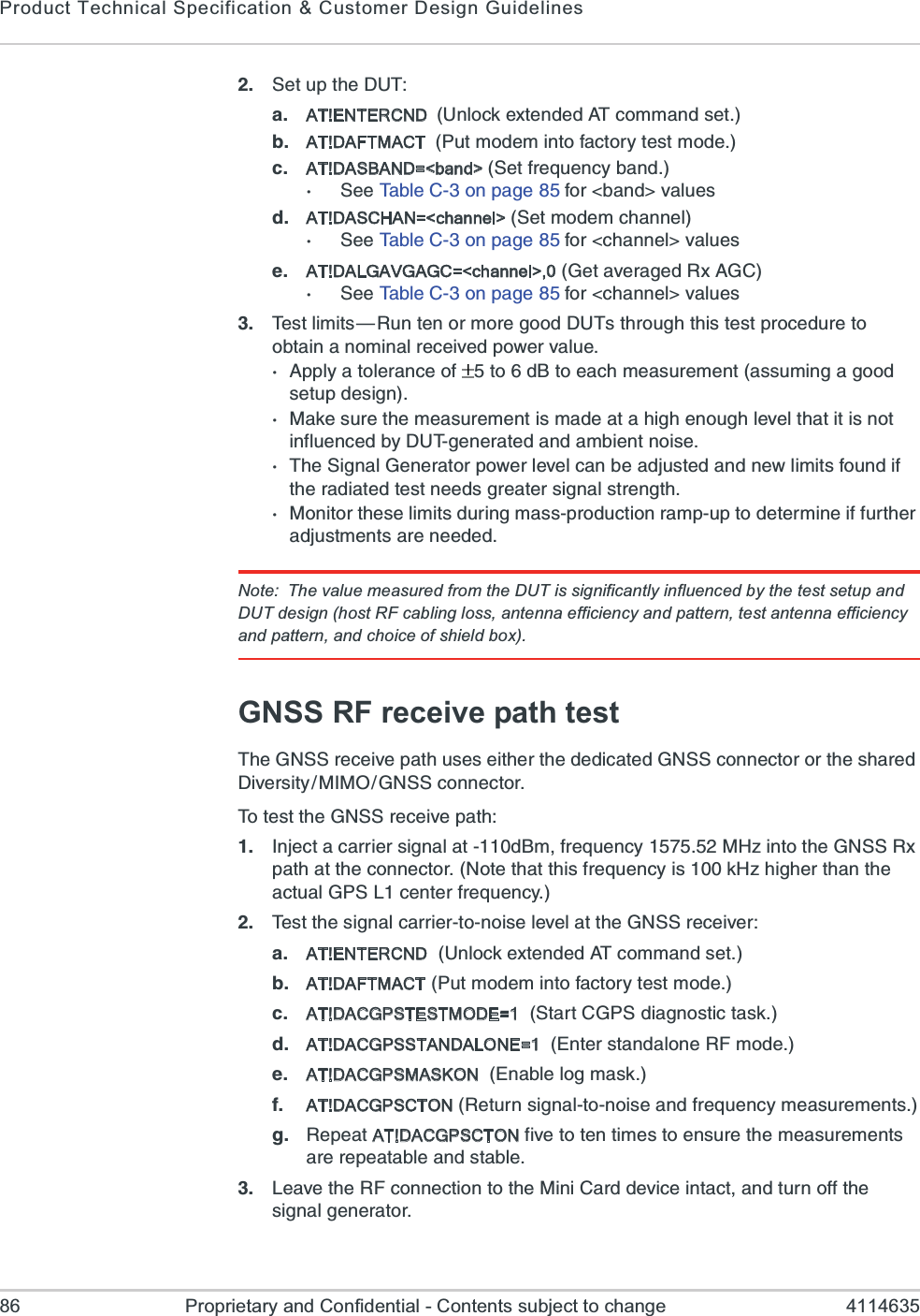 Product Technical Specification &amp; Customer Design Guidelines86 Proprietary and Confidential - Contents subject to change 4114635 7IXYTXLI(98E AT!ENTERCND  9RPSGOI\XIRHIH%8GSQQERHWIXF AT!DAFTMACT 4YXQSHIQMRXSJEGXSV]XIWXQSHIG AT!DASBAND=&lt;band&gt; 7IXJVIUYIRG]FERH7II8EFPI&apos;SRTEKIJSV FERH&quot;ZEPYIWH AT!DASCHAN=&lt;channel&gt; 7IXQSHIQGLERRIP7II8EFPI&apos;SRTEKIJSV GLERRIP&quot;ZEPYIWI AT!DALGAVGAGC=&lt;channel&gt;,0+IXEZIVEKIH6\%+&apos;7II8EFPI&apos;SRTEKIJSV GLERRIP&quot;ZEPYIW 8IWXPMQMXW{6YRXIRSVQSVIKSSH(98WXLVSYKLXLMWXIWXTVSGIHYVIXSSFXEMRERSQMREPVIGIMZIHTS[IVZEPYI%TTP]EXSPIVERGISJ XSH&amp;XSIEGLQIEWYVIQIRXEWWYQMRKEKSSHWIXYTHIWMKR1EOIWYVIXLIQIEWYVIQIRXMWQEHIEXELMKLIRSYKLPIZIPXLEXMXMWRSXMRJPYIRGIHF](98KIRIVEXIHERHEQFMIRXRSMWI8LI7MKREP+IRIVEXSVTS[IVPIZIPGERFIEHNYWXIHERHRI[PMQMXWJSYRHMJXLIVEHMEXIHXIWXRIIHWKVIEXIVWMKREPWXVIRKXL1SRMXSVXLIWIPMQMXWHYVMRKQEWWTVSHYGXMSRVEQTYTXSHIXIVQMRIMJJYVXLIVEHNYWXQIRXWEVIRIIHIHNote: The value measured from the DUT is significantly influenced by the test setup and DUT design (host RF cabling loss, antenna efficiency and pattern, test antenna efficiency and pattern, and choice of shield box).GNSS RF receive path test8LI+277VIGIMZITEXLYWIWIMXLIVXLIHIHMGEXIH+277GSRRIGXSVSVXLIWLEVIH(MZIVWMX]1-13+277GSRRIGXSV8SXIWXXLI+277VIGIMZITEXL -RNIGXEGEVVMIVWMKREPEXH&amp;QJVIUYIRG]1,^MRXSXLI+2776\TEXLEXXLIGSRRIGXSV2SXIXLEXXLMWJVIUYIRG]MWO,^LMKLIVXLERXLIEGXYEP+470GIRXIVJVIUYIRG] 8IWXXLIWMKREPGEVVMIVXSRSMWIPIZIPEXXLI+277VIGIMZIVE AT!ENTERCND9RPSGOI\XIRHIH%8GSQQERHWIXF AT!DAFTMACT4YXQSHIQMRXSJEGXSV]XIWXQSHIG AT!DACGPSTESTMODE=17XEVX&apos;+47HMEKRSWXMGXEWOH AT!DACGPSSTANDALONE=1)RXIVWXERHEPSRI6*QSHII AT!DACGPSMASKON)REFPIPSKQEWOJ AT!DACGPSCTON6IXYVRWMKREPXSRSMWIERHJVIUYIRG]QIEWYVIQIRXWK 6ITIEXAT!DACGPSCTONJMZIXSXIRXMQIWXSIRWYVIXLIQIEWYVIQIRXWEVIVITIEXEFPIERHWXEFPI 0IEZIXLI6*GSRRIGXMSRXSXLI1MRM&apos;EVHHIZMGIMRXEGXERHXYVRSJJXLIWMKREPKIRIVEXSV