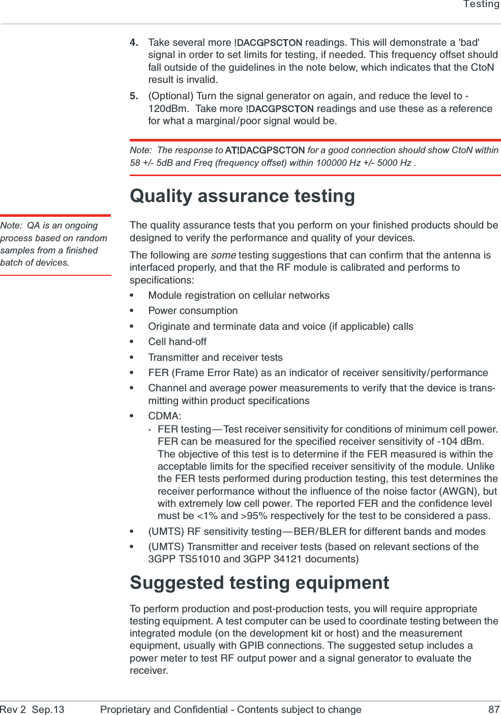 TestingRev 2  Sep.13 Proprietary and Confidential - Contents subject to change 87 8EOIWIZIVEPQSVI!DACGPSCTONVIEHMRKW8LMW[MPPHIQSRWXVEXIEFEHWMKREPMRSVHIVXSWIXPMQMXWJSVXIWXMRKMJRIIHIH8LMWJVIUYIRG]SJJWIXWLSYPHJEPPSYXWMHISJXLIKYMHIPMRIWMRXLIRSXIFIPS[[LMGLMRHMGEXIWXLEXXLI&apos;XS2VIWYPXMWMRZEPMH 3TXMSREP8YVRXLIWMKREPKIRIVEXSVSREKEMRERHVIHYGIXLIPIZIPXSH&amp;Q8EOIQSVI!DACGPSCTONVIEHMRKWERHYWIXLIWIEWEVIJIVIRGIJSV[LEXEQEVKMREPTSSVWMKREP[SYPHFINote: The response to AT!DACGPSCTON for a good connection should show CtoN within 58 +/- 5dB and Freq (frequency offset) within 100000 Hz +/- 5000 Hz .Quality assurance testingNote: QA is an ongoing process based on random samples from a finished batch of devices.8LIUYEPMX]EWWYVERGIXIWXWXLEX]SYTIVJSVQSR]SYVJMRMWLIHTVSHYGXWWLSYPHFIHIWMKRIHXSZIVMJ]XLITIVJSVQERGIERHUYEPMX]SJ]SYVHIZMGIW8LIJSPPS[MRKEVIWSQIXIWXMRKWYKKIWXMSRWXLEXGERGSRJMVQXLEXXLIERXIRREMWMRXIVJEGIHTVSTIVP]ERHXLEXXLI6*QSHYPIMWGEPMFVEXIHERHTIVJSVQWXSWTIGMJMGEXMSRWe1SHYPIVIKMWXVEXMSRSRGIPPYPEVRIX[SVOWe4S[IVGSRWYQTXMSRe3VMKMREXIERHXIVQMREXIHEXEERHZSMGIMJETTPMGEFPIGEPPWe&apos;IPPLERHSJJe8VERWQMXXIVERHVIGIMZIVXIWXWe*)6*VEQI)VVSV6EXIEWERMRHMGEXSVSJVIGIMZIVWIRWMXMZMX]TIVJSVQERGIe&apos;LERRIPERHEZIVEKITS[IVQIEWYVIQIRXWXSZIVMJ]XLEXXLIHIZMGIMWXVERWQMXXMRK[MXLMRTVSHYGXWTIGMJMGEXMSRWe&apos;(1%*)6XIWXMRK{8IWXVIGIMZIVWIRWMXMZMX]JSVGSRHMXMSRWSJQMRMQYQGIPPTS[IV*)6GERFIQIEWYVIHJSVXLIWTIGMJMIHVIGIMZIVWIRWMXMZMX]SJH&amp;Q8LISFNIGXMZISJXLMWXIWXMWXSHIXIVQMRIMJXLI*)6QIEWYVIHMW[MXLMRXLIEGGITXEFPIPMQMXWJSVXLIWTIGMJMIHVIGIMZIVWIRWMXMZMX]SJXLIQSHYPI9RPMOIXLI*)6XIWXWTIVJSVQIHHYVMRKTVSHYGXMSRXIWXMRKXLMWXIWXHIXIVQMRIWXLIVIGIMZIVTIVJSVQERGI[MXLSYXXLIMRJPYIRGISJXLIRSMWIJEGXSV%;+2FYX[MXLI\XVIQIP]PS[GIPPTS[IV8LIVITSVXIH*)6ERHXLIGSRJMHIRGIPIZIPQYWXFI ERH&quot;VIWTIGXMZIP]JSVXLIXIWXXSFIGSRWMHIVIHETEWWe91876*WIRWMXMZMX]XIWXMRK{&amp;)6&amp;0)6JSVHMJJIVIRXFERHWERHQSHIWe91878VERWQMXXIVERHVIGIMZIVXIWXWFEWIHSRVIPIZERXWIGXMSRWSJXLI+4487ERH+44HSGYQIRXWSuggested testing equipment8STIVJSVQTVSHYGXMSRERHTSWXTVSHYGXMSRXIWXW]SY[MPPVIUYMVIETTVSTVMEXIXIWXMRKIUYMTQIRX%XIWXGSQTYXIVGERFIYWIHXSGSSVHMREXIXIWXMRKFIX[IIRXLIMRXIKVEXIHQSHYPISRXLIHIZIPSTQIRXOMXSVLSWXERHXLIQIEWYVIQIRXIUYMTQIRXYWYEPP][MXL+4-&amp;GSRRIGXMSRW8LIWYKKIWXIHWIXYTMRGPYHIWETS[IVQIXIVXSXIWX6*SYXTYXTS[IVERHEWMKREPKIRIVEXSVXSIZEPYEXIXLIVIGIMZIV