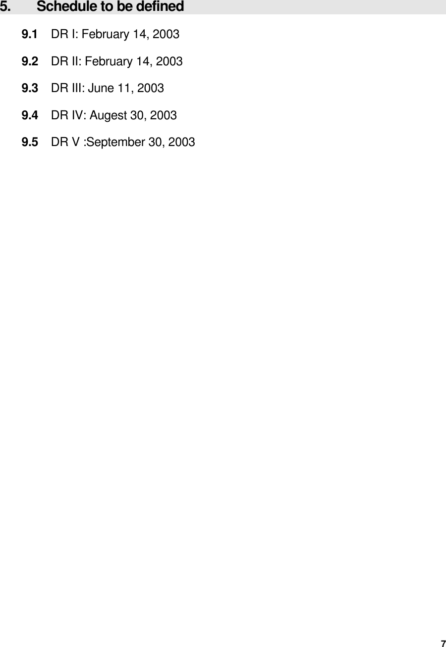  7 5.    Schedule to be defined 9.1  DR I: February 14, 2003 9.2  DR II: February 14, 2003 9.3  DR III: June 11, 2003 9.4  DR IV: Augest 30, 2003 9.5  DR V :September 30, 2003   