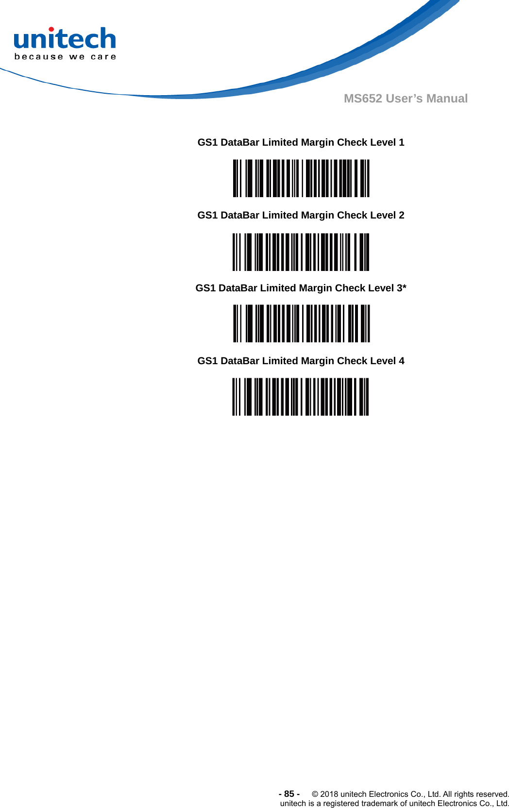  -85-  © 2018 unitech Electronics Co., Ltd. All rights reserved. unitech is a registered trademark of unitech Electronics Co., Ltd. MS652 User’s Manual                    GS1 DataBar Limited Margin Check Level 1  GS1 DataBar Limited Margin Check Level 2  GS1 DataBar Limited Margin Check Level 3*  GS1 DataBar Limited Margin Check Level 4  