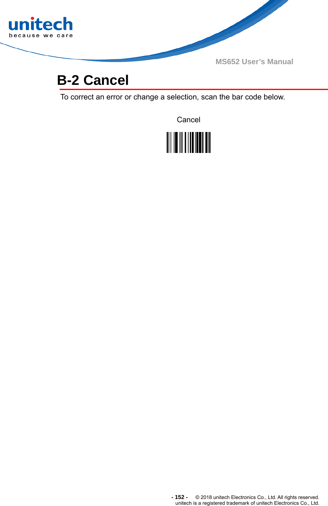  - 152 -  © 2018 unitech Electronics Co., Ltd. All rights reserved. unitech is a registered trademark of unitech Electronics Co., Ltd. MS652 User’s Manual  B-2 Cancel     To correct an error or change a selection, scan the bar code below.                                Cancel     