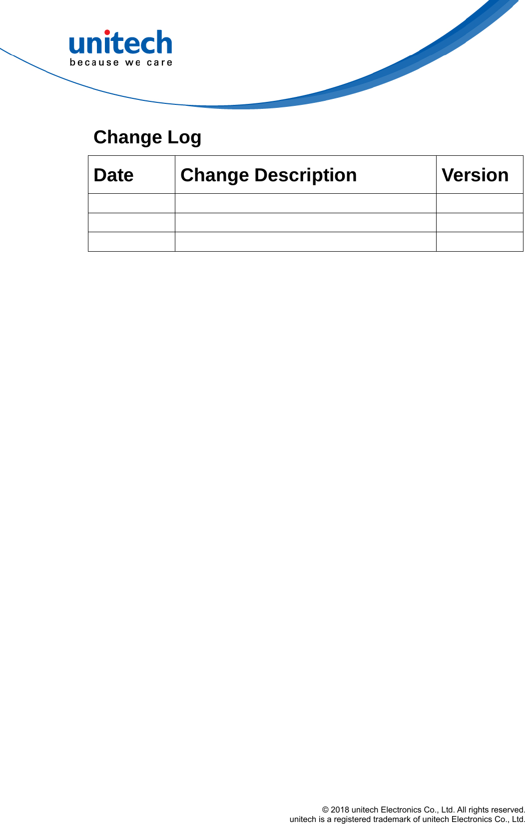  © 2018 unitech Electronics Co., Ltd. All rights reserved.   unitech is a registered trademark of unitech Electronics Co., Ltd.  Change Log   Date Change Description  Version             
