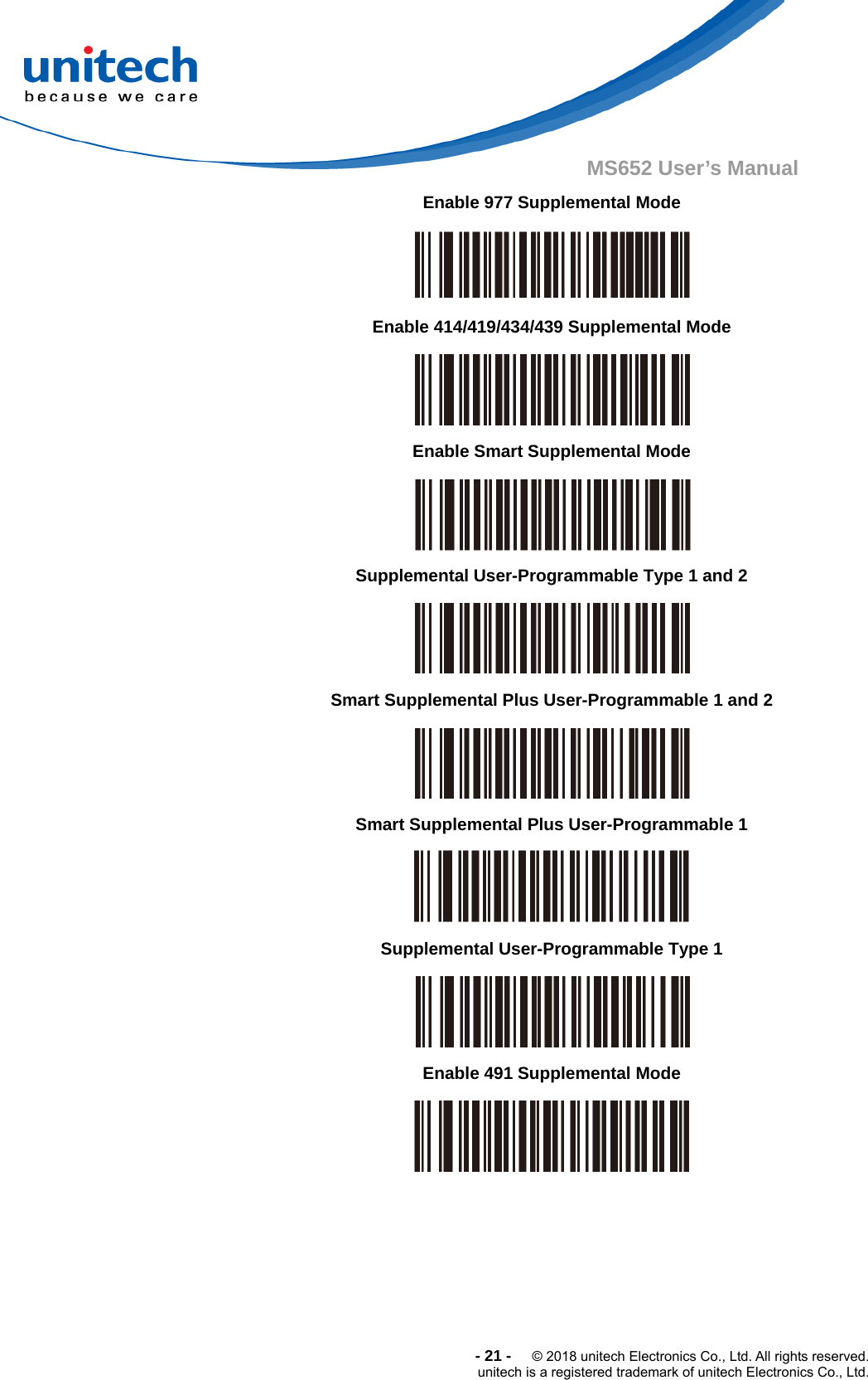  -21-  © 2018 unitech Electronics Co., Ltd. All rights reserved. unitech is a registered trademark of unitech Electronics Co., Ltd. MS652 User’s Manual                    Enable 977 Supplemental Mode  Enable 414/419/434/439 Supplemental Mode  Enable Smart Supplemental Mode  Supplemental User-Programmable Type 1 and 2  Smart Supplemental Plus User-Programmable 1 and 2  Smart Supplemental Plus User-Programmable 1  Supplemental User-Programmable Type 1  Enable 491 Supplemental Mode  