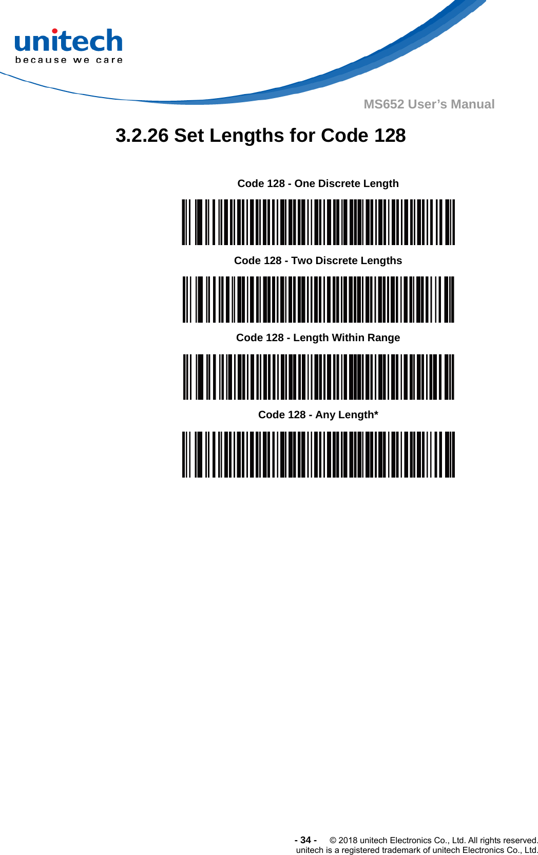  -34-  © 2018 unitech Electronics Co., Ltd. All rights reserved. unitech is a registered trademark of unitech Electronics Co., Ltd. MS652 User’s Manual  3.2.26 Set Lengths for Code 128            Code 128 - One Discrete Length  Code 128 - Two Discrete Lengths  Code 128 - Length Within Range  Code 128 - Any Length*  