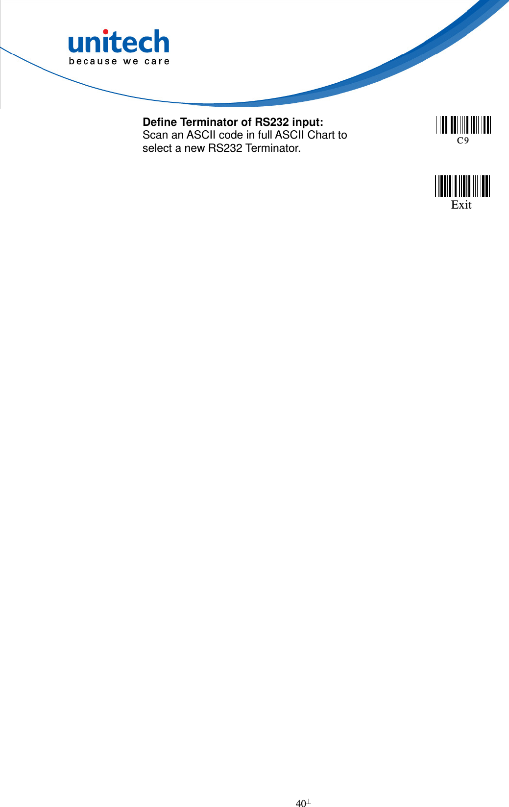  40  Define Terminator of RS232 input: Scan an ASCII code in full ASCII Chart to select a new RS232 Terminator. C9                          Exit  