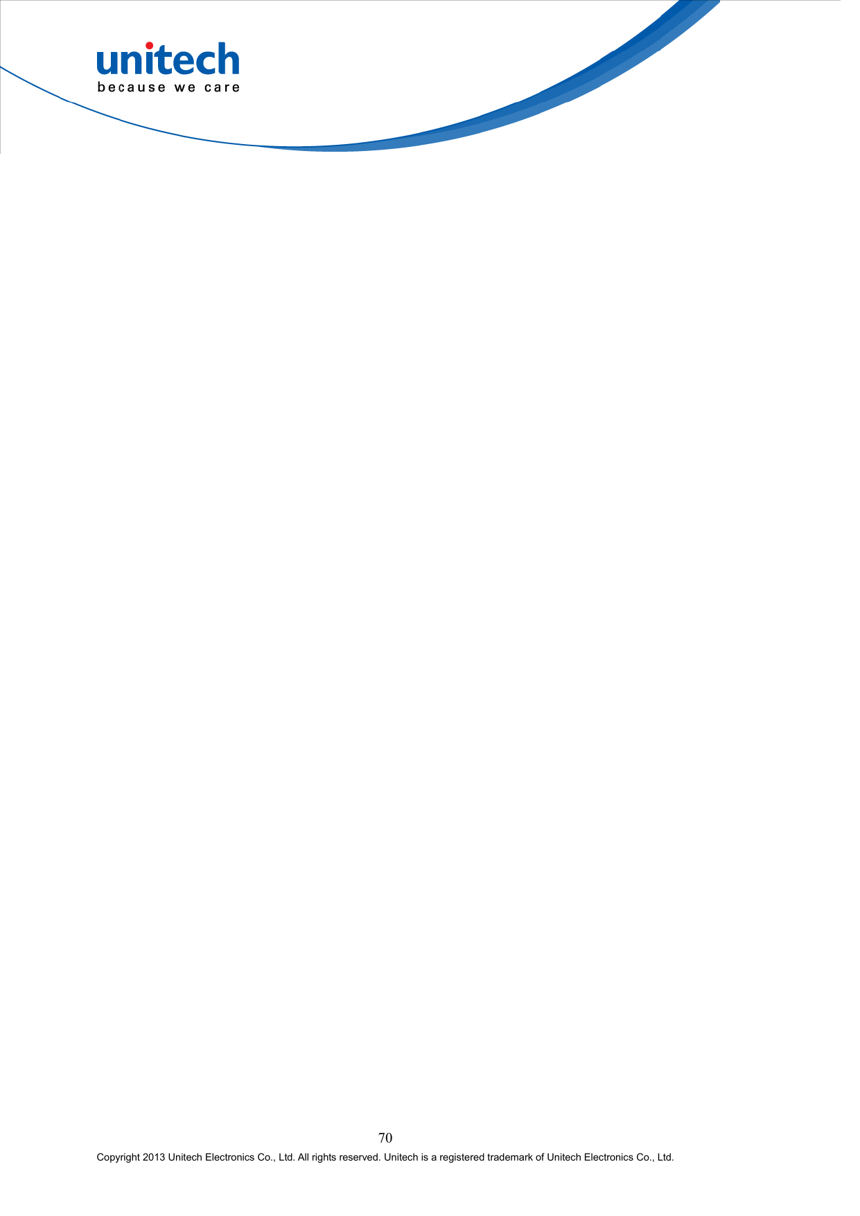  70 Copyright 2013 Unitech Electronics Co., Ltd. All rights reserved. Unitech is a registered trademark of Unitech Electronics Co., Ltd.   